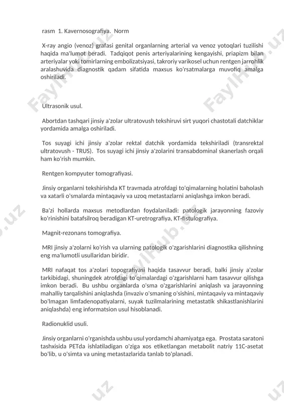 i) va oqishi (fistula) yaxshi tasavvur qilingan. kavernosografiya - bu jinsiy olatni korpus kavernozasini rentgenologik tekshiruvi, ularga rcs yuborish (1-rasm). texnika korpus kavernozumiga qon ta'minoti to'g'risida ma'lumot olishga imkon beradi va ko'pincha erektil disfunktsiya holatida qonning venoz oqishini aniqlash uchun amalga oshiriladi. rasm 1. kavernosografiya. norm x-ray angio (venoz) grafasi genital organlarning arterial va venoz yotoqlari tuzilishi haqida ma'lumot beradi. tadqiqot penis arteriyalarining kengayishi, priapizm bilan arteriyalar yoki tomirlarning embolizatsiyasi, takroriy varikosel uchun rentgen jarrohlik aralashuvida diagnostik qadam sifatida maxsus ko'rsatmalarga muvofiq amalga oshiriladi. ultrasonik usul. abortdan tashqari jinsiy a'zolar ultratovush tekshiruvi sirt yuqori chastotali datchiklar yordamida amalga oshiriladi. tos suyagi ichi jinsiy a'zolar rektal datchik yordamida tekshiriladi (transrektal ultratovush - trus). tos suyagi ichi jinsiy a'zolarini transabdominal skanerlash orqali ham ko'rish mumkin. rentgen kompyuter tomografiyasi. jinsiy organlarni tekshirishda kt travmada atrofdagi to'qimalarning holatini baholash va xatarli o'smalarda mintaqaviy va uzoq metastazlarni aniqlashga imkon beradi. ba'zi hollarda maxsus metodlardan foydalaniladi: …
