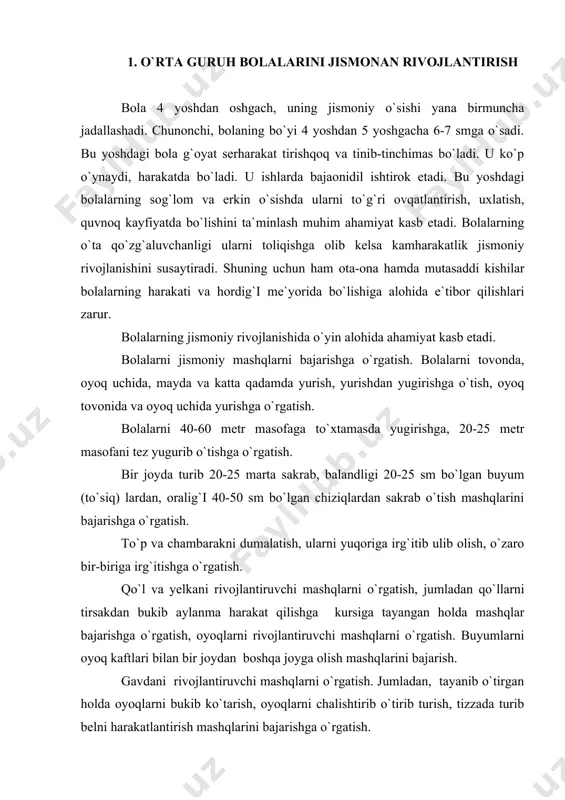 jigan holda 3-4 marta masofani shu zaylda sakrab o`tish, 20-25 sm balandlikdagi to`ziqdan o`tishga o`rgatish. koptokni otishga, ilib olishga, yerda tashlab ikki qo`llab ilib olishga o`rgatish. bir-biriga koptokni otib, uni har xil vaziyatda (turgan, o`tirgan holatda, pastdan, bosh orqasidan, ko`krakdan, yerdan sakrab) ilib olishga o`rgatish. qo`llarni ko`krak oldiga, yelkaga va yon tomonga tutishga, yon tomonga uzatish tirsakdan bukish, oldinga bukish, ikkala qo`lni galma-galdan, va bir vaqtda yuqoriga ko`tarish va orqa ko`rsatish, barmoqlarini yozish va bukish (musht qilish va ochish) mashqlarini bajarishga o`rgatish. ketma-ket bir necha marta o`tirib, turish, bunda qo`llarni yon tomonda va yuqoriga zarb bilan harakatlantirish mashqlarini bajarishga o`rgatish. chalqoncha yotib, oyoqlarini chalishtirib harakat qilishga o`rgatish. bolalarni jismoniy kamolatini ta`minlash maqsadida quyidagi harakatli o`yinlar tavsiya etiladi: :ko`z boylag`ich”, “qoch bolam qush keldi”, “koptok o`yini”, “pat”, “chori chambar”, “bekinmachoq”, “doiragacha to`rt”, “oq soq darg`a”, “biz quvnoq bolalarimiz”, “oq terakmi, ko`k terak”, “kim tez o`raydi”, “buyumni almashtir”, “ovchi va quyoncha”, “kim …