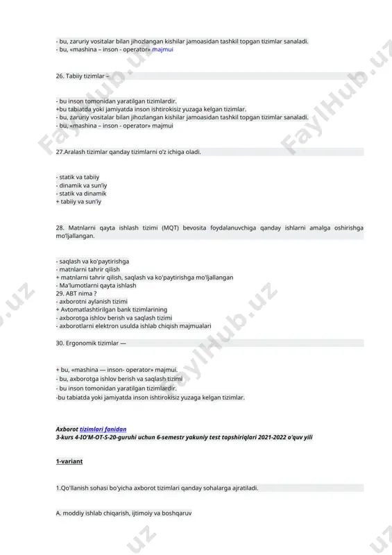 ishlab chiqarish, c. ijtimoiy va boshqaruv d. boshqaruv 2. axborot tizimlari bu- a. boshqarish xizmatlari xodimlarining axborot xizmat ko'rsatish tizimlari bo'lib, axborotni to'plash, saqlash, uzatish va qayta ishlash bo'yicha texnologik vazifalarni bajaradi. b. boshqarish xizmatlari xodimlarining axborot xizmat ko'rsatish tizimlari bo'lib, ular topshiriqlarni bajaradi. c. boshqarish xizmatlari xodimlarining axborot xizmat ko'rsatish tizimlari bo'lib,axborotni saqlash, uzatish bo'yicha texnologik vazifalarni bajaradi. d. boshqarish xizmatlari xodimlarining axborot xizmat ko'rsatish tizimlari bo'lib, buyruqlar tizimidir. 3. ijtimoiy sohada axborot tizimlari qanday yo'nalishlar bo'yicha ajratiladi. a. sog'liqni saqlash, nafaqa va ijtimoiy ta’minot, ta'lim, madaniyat va aholi dam olishi, ijtimoiy va sotsial hayot, xizmatlar va aholi yashash hayoti savdo va umumiy ovqatlanish. kommunal xizmat, atrof muhit muhofazasi. b. kommunal xizmat, atrof muhit muhofazasi. c. sog'liqni saqlash, nafaqa va ijtimoiy ta’minot d. madaniyat va aholi dam olishi. 4. sifat darajasiga ko'ra axborot tizimlari qanday sinflarga bo'linadi. a. axborot qidiruv tizimi (aqt) b. axborot ma’lumotnoma tizimi (aat); c. (aqt): …