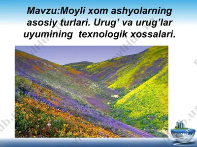 moyli xom ashyolarning asosiy turlari. urug’ va urug’lar uyumining texnologik xossalari — PPT