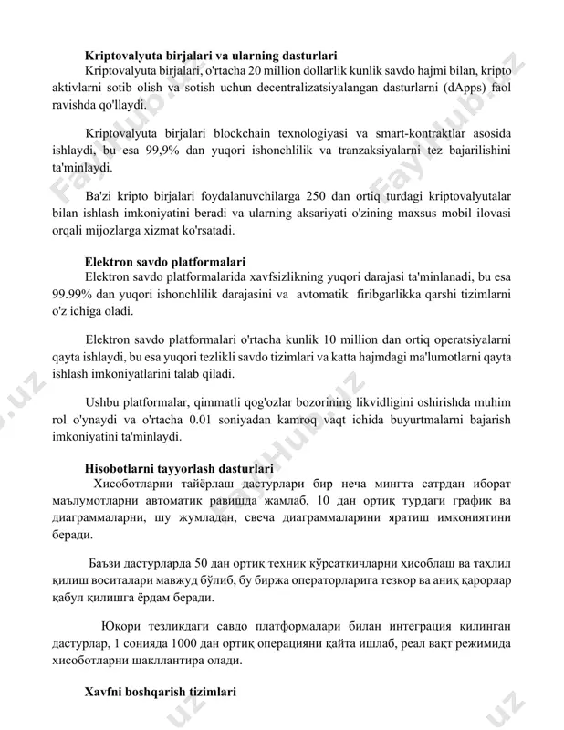 uta birjalari blockchain texnologiyasi va smart-kontraktlar asosida ishlaydi, bu esa 99,9% dan yuqori ishonchlilik va tranzaksiyalarni tez bajarilishini ta'minlaydi. ba'zi kripto birjalari foydalanuvchilarga 250 dan ortiq turdagi kriptovalyutalar bilan ishlash imkoniyatini beradi va ularning aksariyati o'zining maxsus mobil ilovasi orqali mijozlarga xizmat ko'rsatadi. elektron savdo platformalari elektron savdo platformalarida xavfsizlikning yuqori darajasi ta'minlanadi, bu esa 99.99% dan yuqori ishonchlilik darajasini va avtomatik firibgarlikka qarshi tizimlarni o'z ichiga oladi. elektron savdo platformalari o'rtacha kunlik 10 million dan ortiq operatsiyalarni qayta ishlaydi, bu esa yuqori tezlikli savdo tizimlari va katta hajmdagi ma'lumotlarni qayta ishlash imkoniyatlarini talab qiladi. ushbu platformalar, qimmatli qog'ozlar bozorining likvidligini oshirishda muhim rol o'ynaydi va o'rtacha 0.01 soniyadan kamroq vaqt ichida buyurtmalarni bajarish imkoniyatini ta'minlaydi. hisobotlarni tayyorlash dasturlari хисоботларни тайёрлаш дастурлари бир неча мингта сатрдан иборат маълумотларни автоматик равишда жамлаб, 10 дан ортиқ турдаги график ва диаграммаларни, шу жумладан, свеча диаграммаларини яратиш имкониятини беради. баъзи дастурларда 50 дан ортиқ …