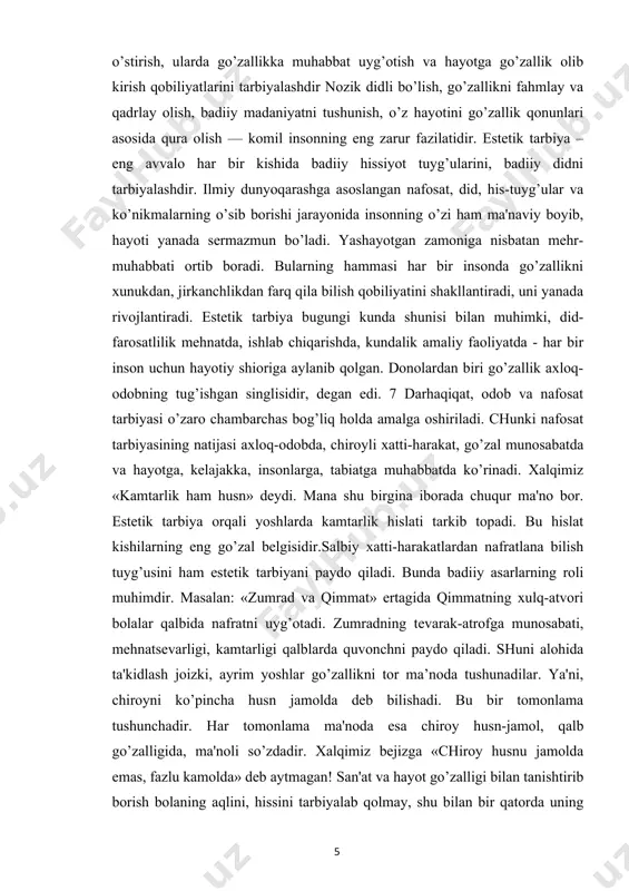 arosatlilik mehnatda, ishlab chiqarishda, kundalik amaliy faoliyatda - har bir inson uchun hayotiy shioriga aylanib qolgan. donolardan biri go’zallik axloq-odobning tug’ishgan singlisidir, degan edi. 7 darhaqiqat, odob va nafosat tarbiyasi o’zaro chambarchas bog’liq holda amalga oshiriladi. chunki nafosat tarbiyasining natijasi axloq-odobda, chiroyli xatti-harakat, go’zal munosabatda va hayotga, kelajakka, insonlarga, tabiatga muhabbatda ko’rinadi. xalqimiz «kamtarlik ham husn» deydi. mana shu birgina iborada chuqur ma'no bor. estetik tarbiya orqali yoshlarda kamtarlik hislati tarkib topadi. bu hislat kishilarning eng go’zal belgisidir.salbiy xatti-harakatlardan nafratlana bilish tuyg’usini ham estetik tarbiyani paydo qiladi. bunda badiiy asarlarning roli muhimdir. masalan: «zumrad va qimmat» ertagida qimmatning xulq-atvori bolalar qalbida nafratni uyg’otadi. zumradning tevarak-atrofga munosabati, mehnatsevarligi, kamtarligi qalblarda quvonchni paydo qiladi. shuni alohida ta'kidlash joizki, ayrim yoshlar go’zallikni tor ma’noda tushunadilar. ya'ni, chiroyni ko’pincha husn jamolda deb bilishadi. bu bir tomonlama tushunchadir. har tomonlama ma'noda esa chiroy husn-jamol, qalb go’zalligida, ma'noli so’zdadir. xalqimiz bejizga «chiroy husnu jamolda emas, fazlu …