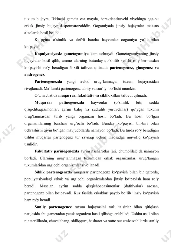 turli ta’sirlar bilan qitiqlash natijasida shu gametadan yetuk organizm hosil qilishga erishiladi. ushbu usul bilan ninaterililarda, chuvalchang, shiliqqurt, hasharot va xatto sut emizuvchilarda sun’iy partenogenezga erishilgan. sun’iy partenogenz dastavval a.a.tixomirov 1885 yili ipak qurtining kapalaklarini yetishtirishda qо‘llagan. ginogenez partenogenzga yaqin bо‘lgan kо‘payish usulidir. bu jinsiy kо‘payishda spermatozoid tuxum hujayrasiga kiradi, ammo spermatozoid va tuxum hujayra yadrolari о‘zaro qо‘shilmaydi. spermatozoid tuxum hujayrasiga kirib, unga ta’sir qiladi, о‘zi keyingi jarayonlarga ishtirok etmaydi-yо‘q bо‘lib ketadi. tuxum hujayralardan yangi organizm hosil bо‘ladi. ginogenez ayrim baliqlarda uchraydi. spermatazoidga tuxum yadrosi bilan qо‘shila olmaydigan darajada birorta ta’sir о‘tkazib, sо‘ng tuxum hujayrasini urug‘lantirish bilan, sun’iy usulda ginogenez paydo qilish ham mumkin. androgenez usulida kо‘payish ginogenezga о‘xshasa-da, ammo tuxum hujayrasiga kirgan spermatozoid yadrosi tuxum hujayrasi yadrosi bilan qо‘shilmaydi, tuxum hujayraning yadrosi yо‘qolib, spermatozoidning yadrosi saqlanib qoladi. kо‘payishning androgenez usulini a.astaurov 1937 yili kashf etgan. u ipak kurti tuxum hujayrasining yadrosini harorat ta’sirida nobud qilib, uni sun’iy urug‘lantirgan. natijada …