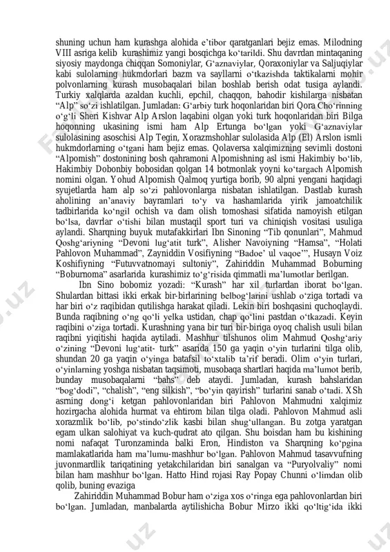 id boshqa bir arxeologik manbada esa polvonlarning kurash usullarini namoyish etayotgani ifodalangan. shuningdek, miloddan avvalgi 3 asrga oida haykalchada ikki kurashchi bir-birining belbog‗idan ushlab turgani aks ettirilgan. yunon muarrixi klavdiy elianning ma‘lumotiga ko‗ra yurtimizda yashagan qadimgi sak qabilalarining qizlari o‗zlarining bo‗lajak kuyovlari bilan kurash tushib, turmushga chiqqanlar. xitoyning ―tan-shu‖ qo‗lyozmasida dovon (farg‗ona) da to‗ylar va sayllar kurash musobaqasiz o‗tmaganligi bayon etilgan. tarixi ming yilliklar bilan bellasha oladigan qadimiy eposimiz ―alpomish‖ dostonida barchinning shartlarida kurash musobaqasining o‗tkazilishi ham kurashimizning xalqimiz turmush tarzining ajralmas uzviy bo‗lagiga aylanganligini ko‗rishimiz mumkin. qadimda va o‗rta asrlarda yashab ijod etgan qator olimlar shuning uchun ham kurashga alohida e‘tibor qaratganlari bejiz emas. milodning viii asriga kelib kurashimiz yangi bosqichga ko‗tarildi. shu davrdan mintaqaning siyosiy maydonga chiqqan somoniylar, g‗aznaviylar, qoraxoniylar va saljuqiylar kabi sulolarning hukmdorlari bazm va sayllarni o‗tkazishda taktikalarni mohir polvonlarning kurash musobaqalari bilan boshlab berish odat tusiga aylandi. turkiy xalqlarda azaldan kuchli, epchil, chaqqon, bahodir kishilarga …