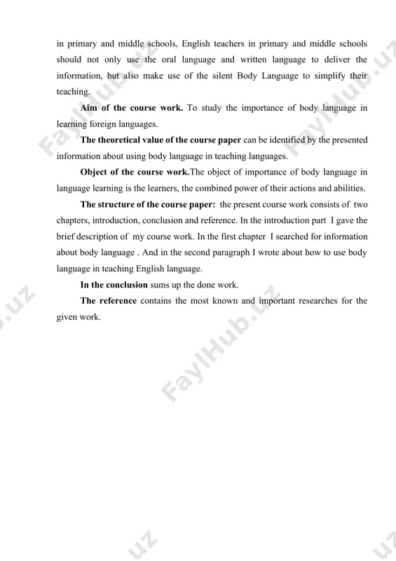 ormation about body language . and in the second paragraph i wrote about how to use body language in teaching english language. in the conclusion sums up the done work. the reference contains the most known and important researches for the given work. chapter.i. body language in teaching foreign language 1.1 vital role of body language in english instruction body language is a form of communication that doesn’t involve any word, voice or writing and it consists of body posture, gestures, facial expressions, and eye movements. the process of communication which is done by body language is called non-verbal communication in which messages can be communicated through gestures and touch, by body language or posture, by facial expression and eye contact, which are all considered types of non-verbal communication. while communicating humans send and interpret as much (even more than) non-verbal communication signals as the words we use. non-verbal language …