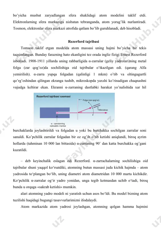 da kichik hajmda – atom yadrosida toʻplangan boʻlib, uning diametri atom diametridan 10 000 marta kichikdir. koʻpchilik α-zarralar ogʻir yadro yonidan, unga tegib ketmasdan uchib oʻtadi, biroq bunda u orqaga «sakrab ketishi» mumkin. alari atomning yadro modeli ni yaratish uchun asos boʻldi. bu model bizning atom tuzilishi haqidagi bugungi tasavvurlarimizni ifodalaydi. atom markazida atom yadrosi joylashgan, atomning qolgan hamma hajmini elektronlar egallaydi. yardo ichida elektronlar yo’q (bu 1930-yillar boshida aniq bo’ldi); yadro musbat zaryadlangan protonlar va zaryadga ega bo’lmagan neytronlardan iborat. atomdagi elektronlar soni yadrodagi protonlar soniga teng; bu mazkur kimyoviy elementning atom raqami (uning davriy sistemadagi tartib raqami) dir. elektron massasi proton yoki neytron massasidan tahminan 2000 marta kichik, shuning uchun atomning hamma massasi yadroga to’plangan. turli elektronlar yadro bilan turli darajada bog’langan; ularning ba’zilarini atom nisbatan oson yo’qotishi mumkin, bunda u musbat ionga aylanadi. atom qo’shimcha elektronlarga ega bo’lib, manfiy ionga aylanadi. atomning birinchi miqdoriy nazariyasini 1913-yilda daniya …