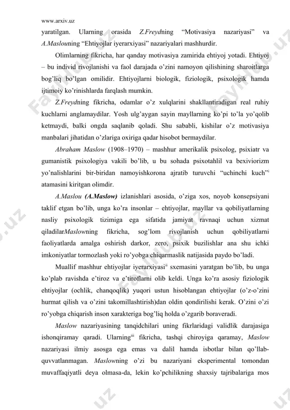 i. maslow nazariyasining tanqidchilari uning fikrlaridagi validlik darajasiga ishonqiramay qaradi. ularning fikricha, tashqi chiroyiga qaramay, maslow nazariyasi ilmiy asosga ega emas va dalil hamda isbotlar bilan qo’llab-quvvatlanmagan. maslowning o’zi bu nazariyani eksperimental tomondan muvaffaqiyatli deya olmasa-da, lekin ko’pchilikning shaxsiy tajribalariga mos kelganligi hamda ularga hayot mazmunini anglashga yordam berganligini alohida ravishda ta’kidlaydi. u bixevioristlardan birinchilardan bo’lib o’z izlanishlarida ehtiyojlar darajasining murakkabligini va ularni motivasiyaga ta’sirini asoslab beradi. 1940 yilda o’zining motivasiya nazariyasini yarata turib, inson tabiatiga xos bo’lgan ehtiyojlarni beshta asosiy toifaga ajratish mumkinligiga e’tiborni qaratadi. natijada, maslow ehtiyojlarning iyerarxik modelini yaratadi (5.1-chizmaga qarang) va ularni bir necha guruhga bo’lib tahlil qiladi: fiziologik ehtiyoj. unga tashnalik, ochlik, dam olish, uy-joy hamda jinsiy aloqaga bo’lgan ehtiyojlar kiradi; xavfsizlik va kelajakka ishonch ehtiyoji. bu ma’lum bir guruh psixologiyasiga xos bo’lib, o’z ichiga insonlarning bir-birini tushunishi, sevgi va o’zaro ijtimoiy munosabatlarga kirishimliligi, bog’liqligi, qo’llab-quvvatlashi kabi ehtiyojlarni qamrab oladi. shuning uchun ham maslow bu …