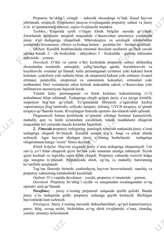 da preputsiy xaltasi shilimshiq ekssudatdan tozalanib, antiseptik, yallig’lanishga qarshi, burishtiruvchi va kuydiruvchi vositalar qo’llanadi: kaliy permanganati (eritmasi yoki kukuni) borat kislotasi, yodoform yoki naftalin bilan; ok streptotsid kukuni yoki eritmasi; rivanol eritmasi; penitsillin, streptotsid va sintomitsin kukunlari, eritmalari yoki malhamlari. dori vositalarini erkin kiritish maksadida sakral, o’tkazuvchan yoki infiltratsion anesteziyani bajarish kerak. yaralar kaliy permanganati va borat kislotasi kukunlarining (1:3) aralashmasi bilan ishlanadi. tashqariga chiqib qolgan jinsiy a’zo joyiga kiritilib, suspenzor bog’lam qo’yiladi. to’qimalarda fibrinozli o’zgarishlar kechsa vaporizatsiya (bug’lantirish), sollyuks lampasi, infraruj, uych terapiya, to’qimali terapiya qo’llanishi lozim. rivojlangan fimozda operativ davolanish talab qilinadi. flegmonozli balano–postitlarda to’qimalar ichidagi bosimni kamaytirish, mahalliy qon va limfa aylanishini yaxshilash, toksik moddalarni chiqarish maqsadida teri yuzasida mayda kesimlar bajariladi. 2. fimozda preputsiy teshigining patologik torayishi natijasida jinsiy a’zoni tashqariga chiqarib bo’lmaydi. kasallik asosan ayg’ir, buqa va erkak itlarda uchraydi. agar hayvon shishgan jinsiy a’zoning boshchasini tashqariga chiqarolmasa bunga “soxta” fimoz deyiladi. klinik belgilar. hayvon …