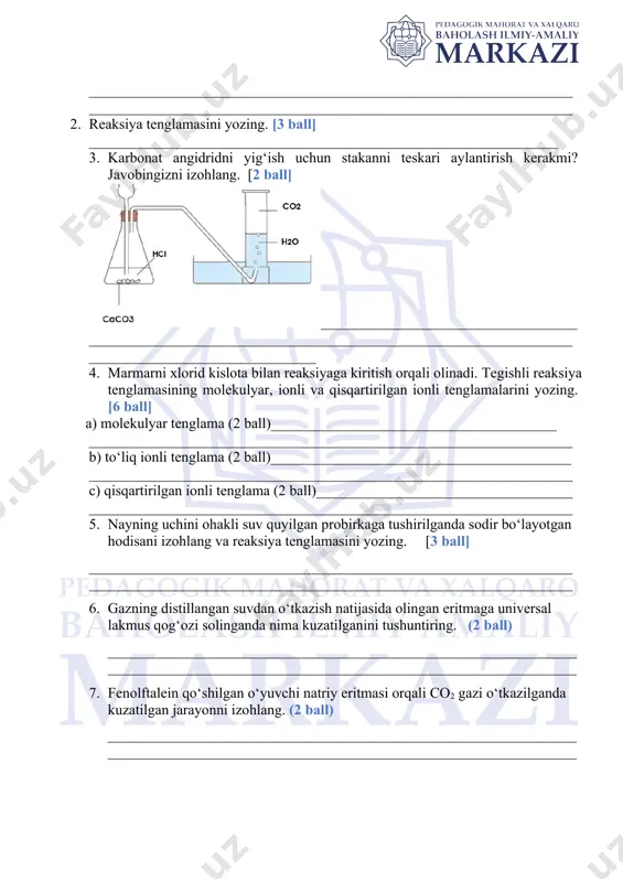 kerakmi? javobingizni izohlang. [2 ball] ____________________________________________________________________________________________________________________________________ 4. marmarni xlorid kislota bilan reaksiyaga kiritish orqali olinadi. tegishli reaksiya tenglamasining molekulyar, ionli va qisqartirilgan ionli tenglamalarini yozing. [6 ball] a) molekulyar tenglama (2 ball)_______________________________________ __________________________________________________________________ b) to‘liq ionli tenglama (2 ball)_________________________________________ __________________________________________________________________ c) qisqartirilgan ionli tenglama (2 ball)___________________________________ __________________________________________________________________ 5. nayning uchini ohakli suv quyilgan probirkaga tushirilganda sodir bo‘layotgan hodisani izohlang va reaksiya tenglamasini yozing. [3 ball] ____________________________________________________________________________________________________________________________________ 6. gazning distillangan suvdan o‘tkazish natijasida olingan eritmaga universal lakmus qog‘ozi solinganda nima kuzatilganini tushuntiring. (2 ball) ________________________________________________________________________________________________________________________________ 7. fenolftalein qo‘shilgan o‘yuvchi natriy eritmasi orqali co2 gazi o‘tkazilganda kuzatilgan jarayonni izohlang. (2 ball) ________________________________________________________________________________________________________________________________ image2.png image3.png image4.png image5.png