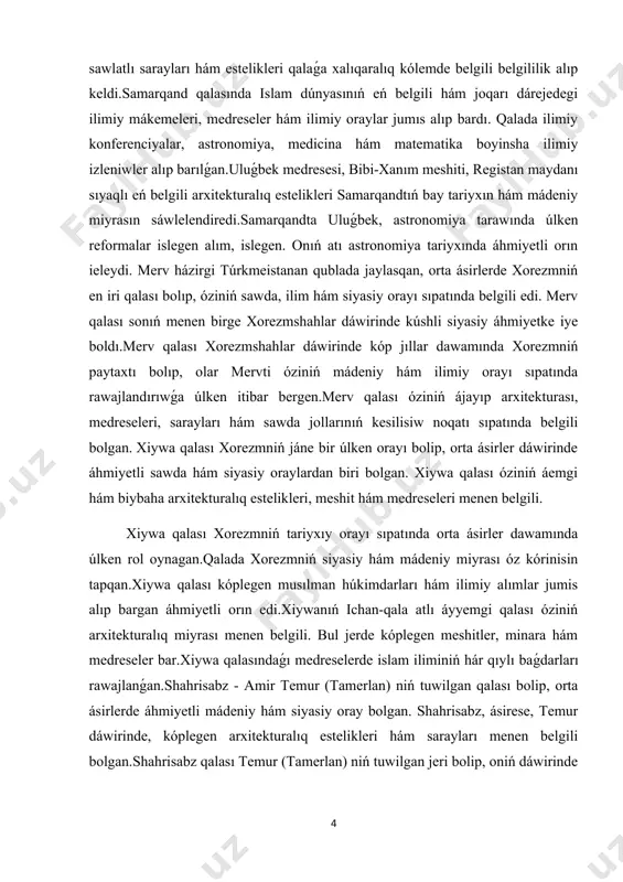 riyxıy orayı sıpatında orta ásirler dawamında úlken rol oynagan.qalada xorezmniń siyasiy hám mádeniy miyrası óz kórinisin tapqan.xiywa qalası kóplegen musılman húkimdarları hám ilimiy alımlar jumis alıp bargan áhmiyetli orın edi.xiywanıń ichan-qala atlı áyyemgi qalası óziniń arxitekturalıq miyrası menen belgili. bul jerde kóplegen meshitler, minara hám medreseler bar.xiywa qalasındaǵı medreselerde islam iliminiń hár qıylı baǵdarları rawajlanǵan.shahrisabz - amir temur (tamerlan) niń tuwilgan qalası bolip, orta ásirlerde áhmiyetli mádeniy hám siyasiy oray bolgan. shahrisabz, ásirese, temur dáwirinde, kóplegen arxitekturalıq estelikleri hám sarayları menen belgili bolgan.shahrisabz qalası temur (tamerlan) niń tuwilgan jeri bolip, oniń dáwirinde siyasiy hám mádeniy rawajlanıw orayı bolgan temur dáwirinde shahrisabzde qurilǵan arxitekturalıq imaratlar hám saraylar qalanıń bay tariyxın sáwlelendiredi. shahrisabz qalası temur dáwirine tiyisli kóplegen estelikler, saraylar hám meshitler menen belgili. bul qalada ámir temurdıń esteliklerden biri, yagniy aqsaray sarayı jaylasqan jetisuw regioni orta ásirlerde oraylıq aziya tariyxınıń oraylıq orınlarınan biri bolip, onıń qalaları sawda, ilim hám mádeniyattıń iri …