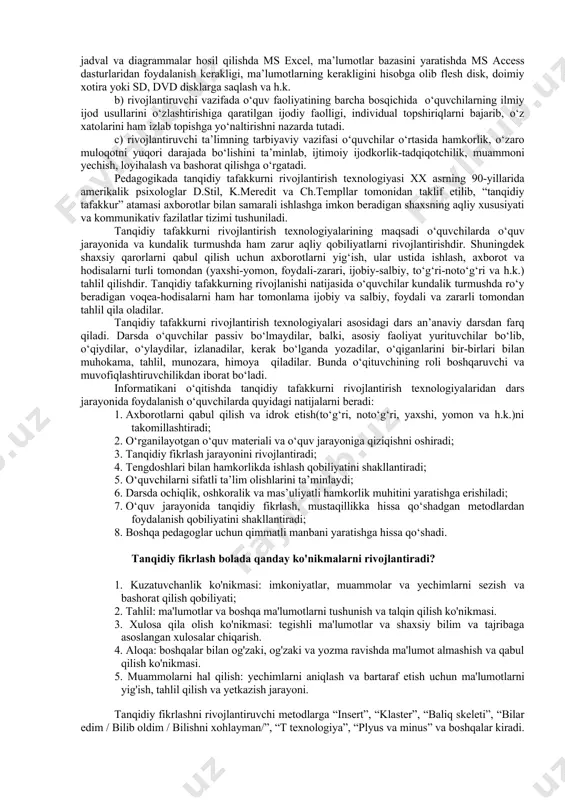 igan mustaqil faoliyati tashkil etadi; · o’quvchilarning aqliy rivojlanishiga zamin tayyorlab, bu jarayonda tanqidiy va ijodiy fikr yuritishni shakllantirish ustuvor vazifa sanaladi. fikr yuritishning bu ikki tipi bir-birini to’ldiradi va taqozo etadi. rivojlantiruvchi ta’lim – ilmiy-ijodiy metodlar, mustaqil ijodiy faoliyat va umumilmiy texnologiyalar tizimi yordamida maxsus tashkil etilgan o‘quv faoliyati bo‘lib, o‘quvchilarda nazariy fikrlashini shakllantirishga qaratiladi. rivojlantiruvchi ta’lim har bir dars va har bir mavzuda uchta asosiy ta’limiy, tarbiyaviy va rivojlantiruvchi pedagogik vazifani bajaradi: a) ta’limiy vazifada o‘quv axborot materiallarini tushunmay yodlash emas, balki o‘quv axborotlarini asosiy xususiyatlari, qonunlar va qonuniyatlarni hisobga olib ajratib olishni nazarga tutadi. masalan, office dasturlarining imkoniyatlariga qarab, hujjatlar tayyorlashda ms word, jadval va diagrammalar hosil qilishda ms excel, ma’lumotlar bazasini yaratishda ms access dasturlaridan foydalanish kerakligi, ma’lumotlarning kerakligini hisobga olib flesh disk, doimiy xotira yoki sd, dvd disklarga saqlash va h.k. b) rivojlantiruvchi vazifada o‘quv faoliyatining barcha bosqichida o‘quvchilarning ilmiy ijod usullarini o‘zlashtirishiga qaratilgan ijodiy …