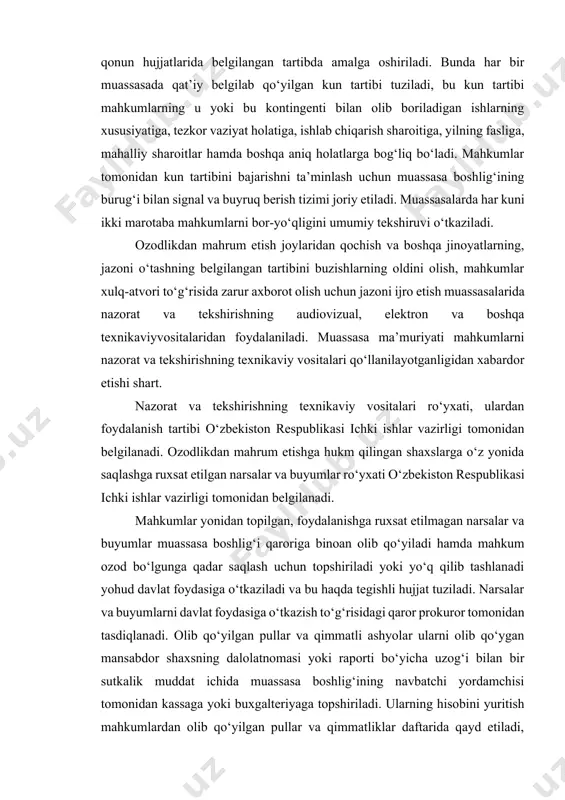 klar va h.k.), shuningdek, noqonuniy yo‘l bilan olingan oziq-ovqat mahsulotlari mahkumlarning hozirligida yo‘q qilib tashalanadi yoki omborxonaga topshirilib, bu xususda dalolatnoma topshiriladi. mahkumlarning yonidan saqlash man etilgan narsa va ashyolar, shuningdek noqonuniy yo‘l bilan olingan oziq-ovqat mahsulotlari topilganligi va olib qo‘yilganligi hollari yuzasidan xizmat tekshiruvi o‘tkazilib, ularning natijalari asosida aybdor shaxslarga nisbatan intizomiy ta’sir choralari ko‘riladi. ozodlikdan mahrum etishga hukm qilingan shaxslar, ularning buyumlari va kiyimlari, shuningdek jazoni ijro etish muassasalarining obyektlari va xonalari tintuv qilinishi hamda ko‘zdan kechirilishi mumkin. shaxsiy tintuv mahkum bilan bir jinsda bo‘lgan shaxslar tomonidan amalga oshiriladi. turar joy binolarini ularda mahkumlar bo‘lgan chog‘da tintuv qilishga kechiktirib bo‘lmaydigan hollardagina yo‘l qo‘yiladi. jazoni ijro etish muassasasi ma’muriyati ushbu muassasaga hamda mahkumlar ishlayotgan obyektlarga kirayotgan va chiqayotgan shaxslarning transport vositalarini, buyumlari va kiyimini ko‘zdan kechirishga haqli, qonun hujjatlarida nazarda tutilgan hollar bundan mustasno. tintuv qilish va ko‘zdan kechirish tartibi o‘zbekiston respublikasi ichki ishlar vazirligi tomonidan belgilanadi. jazoni ijro …