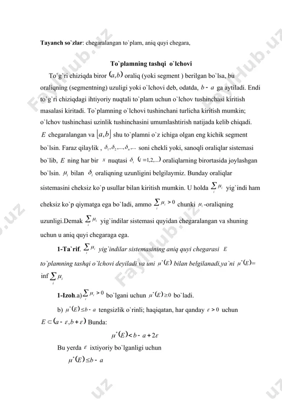 g (segmentning) uzuligi yoki o`lchovi deb, odatda, ga aytiladi. endi to`g`ri chiziqdagi ihtiyoriy nuqtali to`plam uchun o`lchov tushinchasi kiritish masalasi kiritadi. to`plamning o`lchovi tushinchani turlicha kiritish mumkin; o`lchov tushinchasi uzinlik tushinchasini umumlashtirish natijada kelib chiqadi. chegaralangan va shu to`plamni o`z ichiga olgan eng kichik segment bo`lsin. faraz qilaylik , soni chekli yoki, sanoqli oraliqlar sistemasi bo`lib, ning har bir nuqtasi oraliqlarning birortasida joylashgan bo`lsin. bilan oraliqning uzunligini belgilaymiz. bunday oraliqlar sistemasini cheksiz ko`p usullar bilan kiritish mumkin. u holda yig`indi ham cheksiz ko`p qiymatga ega bo`ladi, ammo chunki -oraliqning uzunligi.demak yig`indilar sistemasi quyidan chegaralangan va shuning uchun u aniq quyi chegaraga ega. 1-ta`rif. yig`indilar sistemasining aniq quyi chegarasi to`plamning tashqi o`lchovi deyiladi va uni bilan belgilanadi,ya`ni = 1-izoh.a) bo`lgani uchun bo`ladi. b) tengsizlik o`rinli; haqiqatan, har qanday uchun bunda: bu yerda ixtiyoriy bo`lganligi uchun ushbu son to`plamning ichki o`lchovi deyiladi., chunki, va o`z navbatida . tashqi va ichki o`lchovining bir …