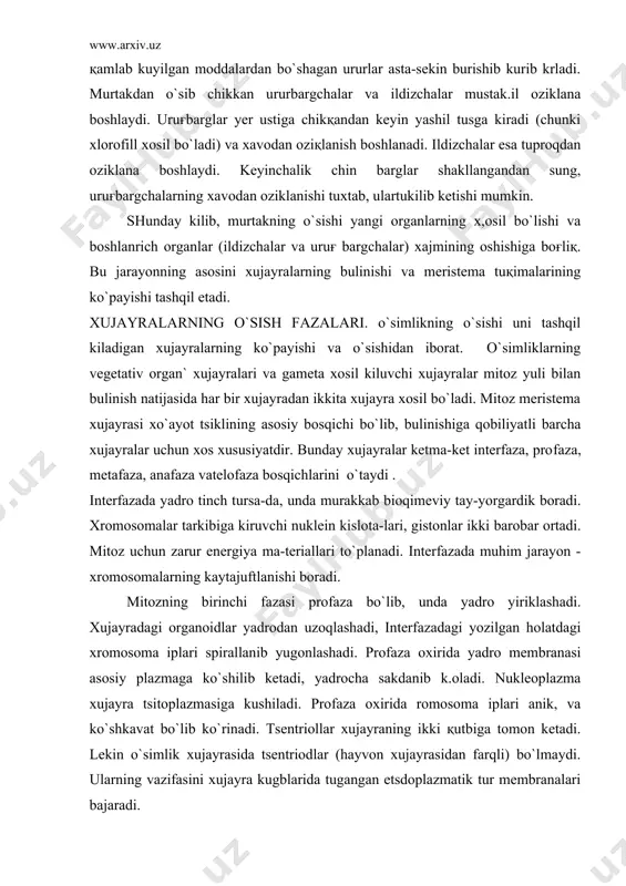 ib k.oladi. nukleoplazma xujayra tsitoplazmasiga kushiladi. profaza oxirida romosoma iplari anik, va ko`shkavat bo`lib ko`rinadi. tsentriollar xujayraning ikki қutbiga tomon ketadi. lekin o`simlik xujayrasida tsentriodlar (hayvon xujayrasidan farqli) bo`lmaydi. ularning vazifasini xujayra kugblarida tugangan etsdoplazmatik tur membranalari bajaradi. mitozning keyingi fazasi - metafazada xromosomalarning spiralla-nishi eng yukrri darajaga yetadi va ancha kiskaradi. ular xujayraning urta қismida bir tekislikda joylashadi va mitoz duki (axromatin duki) hosil bo`ladi. duk iplari mikronaychalardan iborat bo`ladi. har bir xromosoma mitoz dukiga berkitilgan xrlda ikkita bo`lib spirallashgan, bir-biriga parallel joylashgan xromatidlardan iborat bo`ladi. tsentrosomada mikro​naychalardan tashқari xech kanday organoid yuk.- anafaza қisқa davom etadigan faza bo`lib, xromatidlar xujayraning ikki kugbiga tortiladi. xromosomalar xujayra kutbiga tortilgandan sung xujayraning urtasida anik, shakllangan plazmatik tuzilma hosil bo`ladi. telofaza xromosomalar kutblarga ajralgandan sung boshlanadi. golji pufakchalari ishtirokida ajratgich parda xosil bo`la boshlaydi. golji pufakchalarining membranalari esa yangi hosil bo`ladigan pusp ning asosini tashqilkiladigan (hujayra barg plastinkasining ikki tomonidagi plazmolemmasi bilan …