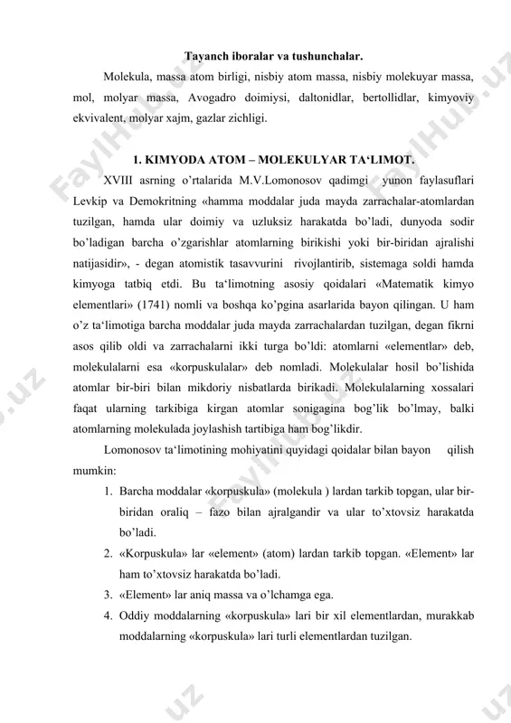 lardan tarkib topgan, ular bir-biridan oraliq – fazo bilan ajralgandir va ular to’xtovsiz harakatda bo’ladi. 2. «korpuskula» lar «element» (atom) lardan tarkib topgan. «element» lar ham to’xtovsiz harakatda bo’ladi. 3. «element» lar aniq massa va o’lchamga ega. 4. oddiy moddalarning «korpuskula» lari bir xil elementlardan, murakkab moddalarning «korpuskula» lari turli elementlardan tuzilgan. m.v.lomonosovdan qariyb yarim asr keyin, ingliz olimi j.dalton kimyo va fizika sohasida yig’ilgan tekshirish natijalarini atomistik ta‘limot asosida talqin qildi; u 1808 yilda atomistik ti‘limotni quyidagicha ta‘rifladi: a) moddalar nixoyatda mayda zarrachlar – atomlardan tuzilgan, atom yanada kichikroq zarrachalarga bo’lina olmaydi; b) har qaysi kimyoviy element faqat o’ziga hos «oddiy» atomlardan tuzilgan bo’lib, bu atomlar boshqa element atomlaridan farq qiladi, har bir elementning atomi o’ziga hos massa va o’lchamga ega; v) kimyoviy reaktsiya vaqtida turli elementlarning «oddiy» atomlari o’zaro aniq va o’zgarmas butun sonlar nisbatida birikib, «murakkab» atomlarni hosil qiladi g) faqat boshqa – boshqa xossalarga ega bo’lgan …