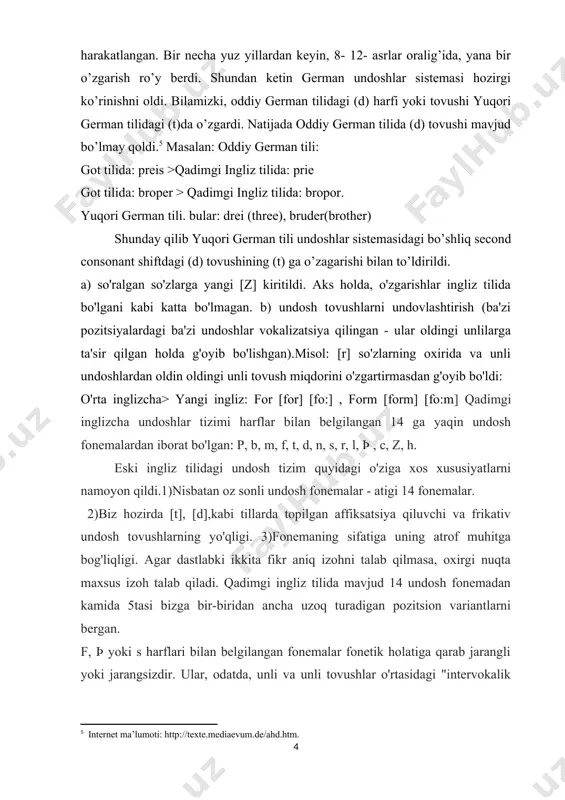 o’lsa ham , ikkinchi undoshlar o’zgarishi yani (second consonant shift ) melodiy 5-7-asrlar oralig’ida sodir bo’lgan , asosan, janubdan shimolga qadar harakatlangan. bir necha yuz yillardan keyin, 8- 12- asrlar oralig’ida, yana bir o’zgarish ro’y berdi. shundan ketin german undoshlar sistemasi hozirgi ko’rinishni oldi. bilamizki, oddiy german tilidagi (d) harfi yoki tovushi yuqori german tilidagi (t)da o’zgardi. natijada oddiy german tilida (d) tovushi mavjud bo’lmay qoldi.[footnoteref:5] masalan: oddiy german tili: [5: internet ma’lumoti: http://texte.mediaevum.de/ahd.htm.] got tilida: preis >qadimgi ingliz tilida: prie got tilida: broper > qadimgi ingliz tilida: bropor. yuqori german tili. bular: drei (three), bruder(brother) shunday qilib yuqori german tili undoshlar sistemasidagi bo’shliq second consonant shiftdagi (d) tovushining (t) ga o’zagarishi bilan to’ldirildi. a) so'ralgan so'zlarga yangi [z] kiritildi. aks holda, o'zgarishlar ingliz tilida bo'lgani kabi katta bo'lmagan. b) undosh tovushlarni undovlashtirish (ba'zi pozitsiyalardagi ba'zi undoshlar vokalizatsiya qilingan - ular oldingi unlilarga ta'sir qilgan holda g'oyib bo'lishgan).misol: [r] so'zlarning …