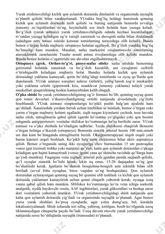 afas oladi. nafas olish sonini sanash bolaga bildirilmagan holda o’tkaziladi, ko’krakka yoki qoringa qo’l qo’yib, chaqaloqlar va ko’krak yoshidagi bolalarda – nafas olish sonini bolaning burniga stetoskopni qo’yib (uyqu vaqtida) aniqlash ham mumkin. nafas olish sonini sanash bir minutda o’tkaziladi. sog’lom bolalarda nafas olish soni (minutda) chaqaloqlar - 40-60 ta 6 oy - 35-40 ta 1 yosh - 30-35 ta 4-6 yosh - 24-26 ta 10-12 yosh - 18-20 ta 13-15 yosh - 16-18 ta nafas olish a’zolarini tekshirishda quydagi tekshiruvlar o’tkaziladi laborator tekshiruvlar. 1. umumiy qon tahlili. 2. balg’amning umumiy tekshiruvi. 3. balg’amni bakteriologik tekshiruvi. 4. mikroflorani antibiotiklarga sezgirligini aniqlash. 5. balg’amni sil tayoqchasiga tekshirish. 6. balg’amni atipik kletkalarga tekshirish. 7.qon biokimiyo tekshiruvi (oqsilning alfa-, beta-, gammafrakstiyalari, fibrinogenni aniqlash, s-reaktiv oqsil). instrumental tekshruvlar. 1.rentgenoskopiya, rentgenografiya, bronxografiya, tomografiya, flyurografiya, kompyuter tomografiya. 2. bronxoskopiya. bemorlarni funkstional tekshiruvlarga tayyorlashda ularni psixologik holatini hisobga olish zarur, tekshiruv maqsadi bir kun oldin tushuntiriladi. yurak …