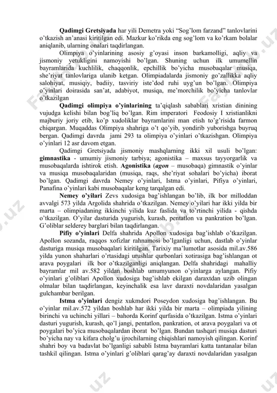 huvchi atletlarning ismi, kasbi, kelgan shahri e’lon qilingan. olimpiadaning birinchi kunida xudolarga qurbonliklar keltirilgan. ikkinchi kun. yoshlar o’rtasida yugurish, sakrash, disk va nayza uloqtirish, qo’l jangi bo’yicha musobaqalar o’tkazilgan. uchinchi kun. olimpiadaning eng katta kuni – katta yoshli atletlarlar o’rtasida yugurish, sakrash, disk va nayza uloqtirish, kurash, qo’l jangi bo’yicha musobaqalar o’tkazilgan. to’rtinchi kun. eng nufuzli hisoblangan ot aravalarda poyga boyicha hamda qurol aslaha bilan yugurish musobaqalari o’tkazilgan. beshinchi kun. g’oliblar e’lon qilingan, taqdirlash marosimi bo’lgan. qadimgi olimpiya o’yinlarining g’oliblari olimpionik deb nomlangan va ular sharafiga qo’shiqlar aytilgan. qadimgi olimpiya o’yinlarga ellanodik - hakamlar rahbarlik qilgan. ellanodiklar elida fuqarolari orasidan o’yinlar boshlanishidan bir yil oldin chek tashlash asosida 9 nafar kishidan 18 nafar kishigacha saylangan. ellanodiklarning vazifasi musobaqalar joyini tayyorlash, musobaqa ishtirokchilarini tanlash, musobaqalarning borishini kuzatib turish va musobaqa g’oliblariga mukofotlar berishdan iborat bo’lgan. qadimgi olimpiya o’yinlarining dasturi ko’p yillar mobaynida o’zgarmagan va musobaqalarning eng qadimgi turi 1 stadiyga (stadiodrom) …