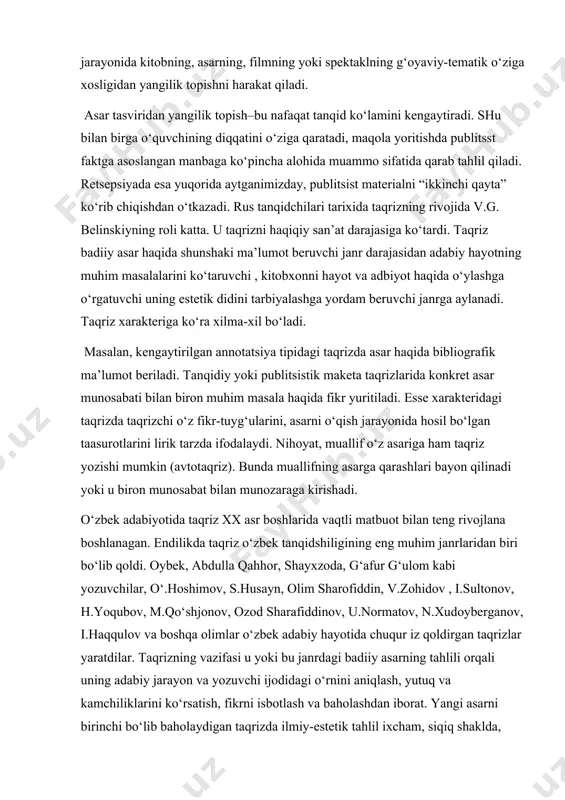 qaratadi. haqiqatda esa teatrga borib spektaklni ko‘rish kerak, hatto repititsiyalarni kuzatish zarur. taqrizda muallifning mazkur mavzudagi uzoqni ko‘ra bilishi xal qiluvchi rol o‘ynaydi. tanqidchining dunyoqarashi qanchalik keng bo‘lsa. ishonchli sharhlar, diqqatni tortadigan muallif fikrlari uchun isbot mazmunli tasvir ahamiyat chiqadi. asarni tahlil qilish jarayonida kitobning, asarning, filmning yoki spektaklning g‘oyaviy-tematik o‘ziga xosligidan yangilik topishni harakat qiladi. asar tasviridan yangilik topish–bu nafaqat tanqid ko‘lamini kengaytiradi. shu bilan birga o‘quvchining diqqatini o‘ziga qaratadi, maqola yoritishda publitsst faktga asoslangan manbaga ko‘pincha alohida muammo sifatida qarab tahlil qiladi. retsepsiyada esa yuqorida aytganimizday, publitsist materialni “ikkinchi qayta” ko‘rib chiqishdan o‘tkazadi. rus tanqidchilari tarixida taqrizning rivojida v.g. belinskiyning roli katta. u taqrizni haqiqiy san’at darajasiga ko‘tardi. taqriz badiiy asar haqida shunshaki ma’lumot beruvchi janr darajasidan adabiy hayotning muhim masalalarini ko‘taruvchi , kitobxonni hayot va adbiyot haqida o‘ylashga o‘rgatuvchi uning estetik didini tarbiyalashga yordam beruvchi janrga aylanadi. taqriz xarakteriga ko‘ra xilma-xil bo‘ladi. masalan, kengaytirilgan annotatsiya tipidagi taqrizda …