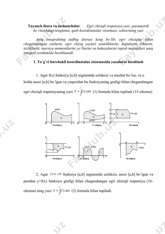 topish yoki (5) integrallarni hisoblash kerak. 6. tenglamalari parametrik ko`rinishda berilgan va egri chiziqlar bilan chegaralangan egri chiziqli trapetsiya yuzi (21-chizma) ni hisoblaymiz. (5) tenglamalar [a,b] kesmada biror y=f(x) funksiyani aniqlaydi deb faraz qilamiz, u holda egri chiziqli trapetsiyaning yuzini formula bilan hisoblanadi. bu integralda o`zgaruvchini almashtiramiz; (5) tenglamalarga asosan demak, , bu parametrik ko`rinishda berilgan egri chiziq bilan chegaralangan egri chiziqli trapetsiyaning yuzini hisoblash formulasidir. 7. qutb koordinatalar sistemasida berilgan kesimda uzluksiz egri chiziq tenglamasi berilgan bo`lsa. egri chiziq, va radius vektorlar bilan chegaralangan oab sektorning yuzi (22-chizma): formula bilan topiladi. 19-misol y=6x-x2 va y=o chiziqlar bilan chegaralangan shaklning yuzini hisoblang. yechish. dastlab berilgan chiziqlar bilan chegaralangan shakilni chizamiz (23-chizma). izlanayotgan yuza (1) formulaga ko`ra: 20-misol y=x2-9 va y=-x2+4x-3 chiziqlar bilan chegaralangan shaklning yuzini hisoblang (24-chizma). yechish va funksiyalar grafiklarining kesishish nuqtalari absissalarini topamiz. [-1,3] da bo`lganidan (3) formuladan foydalanib, ushbuni topamiz. 21-misol y=x3, y=0, x=-1 chiziqlar bilan chegaralangan …