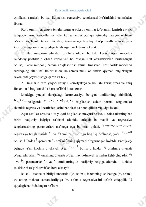 darajadagi korrelyatsiya bo’lgan omillarning kiritilishi, bo’lganda bog’lanish uchun normal tenglamalar tizimida regressiya koeffitsientlarini baholashda noaniqliklar vujudga keladi. agar omillar orasida o’ta yuqori bog’lanish mavjud bo’lsa, u holda ularning har birini natijaviy belgiga ta’sirini alohida aniqlab bo’lmaydi va regressiya tenglamasining parametrlari ma’noga ega bo’lmay qoladi. regressiya tenglamasida va omillar bir-biriga bog’liq bo’lmasa, ya’ni bo’lsa. u holda parametr omilni ning qiymati o’zgarmagan holatda natijaviy belgiga ta’sir kuchini o’lchaydi. agar bo’lsa u holda omilning qiymati o’zgarishi bilan omilning qiymati o’zgarmay qolmaydi. bundan kelib chiqadiki va parametrlar va omillarning natijaviy belgiga alohida – alohida ta’sirlarini to’g’ri tavsiflab bera olmaydi. misol. maxsulot birligi tannarxini (, so’m ), ishchining ish haqiga (, so’m ) va uning mehnat samaradorligiga (, so’m ) regressiyasini ko’rib chiqaylik. u quydagicha ifodalangan bo’lsin: . o’zgaruvchi oldidagi regressiya koeffitsenti ish haqi darajasi o’zgarmagan holda ishlab chiqarish samaradorligi 1 birlikka oshganda mahsulot birligining tannarxi o’rtacha 10 so’mga kamayishini ko’rsatadi. shu bilan birga o’zgaruvchi …