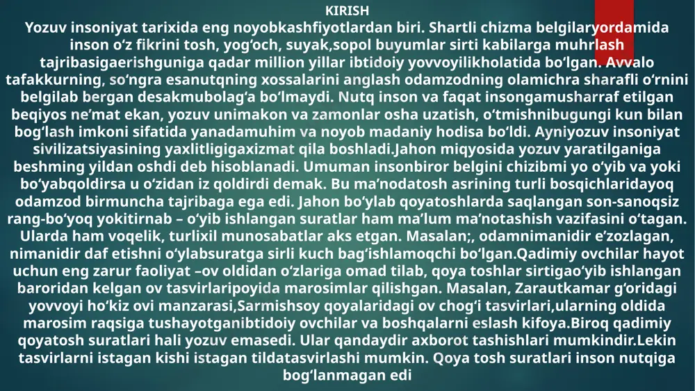 erlar, yaʼni ibtidoiy davrlarda oʻrta sharqda yashagan xalq 5 000 yil ilgari oʻz yozuviga ega boʻlgan. hikoya qilinishicha, uruk shahri (hozirgi iroqning varka shaharchasi hududidagi qadimiy shahar) ning shohi oʻz saroyida oʻtirgan edi. uning elchisi uzoqdan xabar olib keladi. ammo elchi shu qadar charchagan edi-ki, gapirishga ham holi boʻlmaydi. shundan soʻng shoh xabarlarini loy taxtachaga yozib joʻnatadigan boʻldi. afsona qiziq boʻlsa-da, biroz mantiqsizlik ustiga qurilgandi. yozuv endi paydo boʻlgan vaqtda xatni qabul qilgan odam oʻqishni qayerdan ham bilsin,bundan tashqari, olimlarning fikricha, eng qadimiy yozuv ogʻzaki nutqni toʻgʻridan toʻgʻri aks ettirmagan. yozuv avvaliga muloqotning alohida ramziy tizimi sifatida shakllangan, keyinchalik esa ogʻzaki til bilan birlashib ketgan boʻlishi mumkin. ammo yuqoridagi hikoyada mesopotamiya (hozirgi iroqning janubiy qismi) da yashagan shumerlar yozuvning inqilobiy ahamiyatini anglab yetganini koʻrish mumkin. pensilvaniya universitetining qadimgi fanlar markazi direktori doktor holli pitman qayd etganidek, yozuv maʼlumotlarni vaqt va makon uzra ulashish, saqlash ehtiyojidan kelib chiqqan. olimlar hali ham …