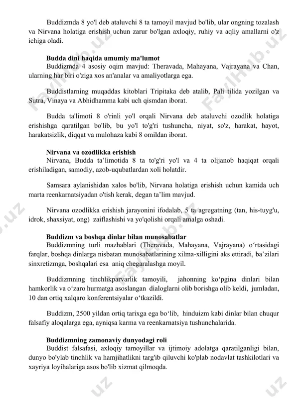 va amaliyotlarga ega. buddistlarning muqaddas kitoblari tripitaka deb atalib, pali tilida yozilgan va sutra, vinaya va abhidhamma kabi uch qismdan iborat. budda ta'limoti 8 o'rinli yo'l orqali nirvana deb ataluvchi ozodlik holatiga erishishga qaratilgan bo'lib, bu yo'l to'g'ri tushuncha, niyat, so'z, harakat, hayot, harakatsizlik, diqqat va mulohaza kabi 8 omildan iborat. nirvana va ozodlikka erishish nirvana, budda ta’limotida 8 ta to'g'ri yo'l va 4 ta olijanob haqiqat orqali erishiladigan, samodiy, azob-uqubatlardan xoli holatdir. samsara aylanishidan xalos bo'lib, nirvana holatiga erishish uchun kamida uch marta reenkarnatsiyadan o'tish kerak, degan ta’lim mavjud. nirvana ozodlikka erishish jarayonini ifodalab, 5 ta agregatning (tan, his-tuyg'u, idrok, shaxsiyat, ong) zaiflashishi va yo'qolishi orqali amalga oshadi. buddizm va boshqa dinlar bilan munosabatlar buddizmning turli mazhablari (theravada, mahayana, vajrayana) oʻrtasidagi farqlar, boshqa dinlarga nisbatan munosabatlarining xilma-xilligini aks ettiradi, ba’zilari sinxretizmga, boshqalari esa aniq chegaralashga moyil. buddizmning tinchlikparvarlik tamoyili, jahonning koʻpgina dinlari bilan hamkorlik va oʻzaro hurmatga asoslangan dialoglarni …