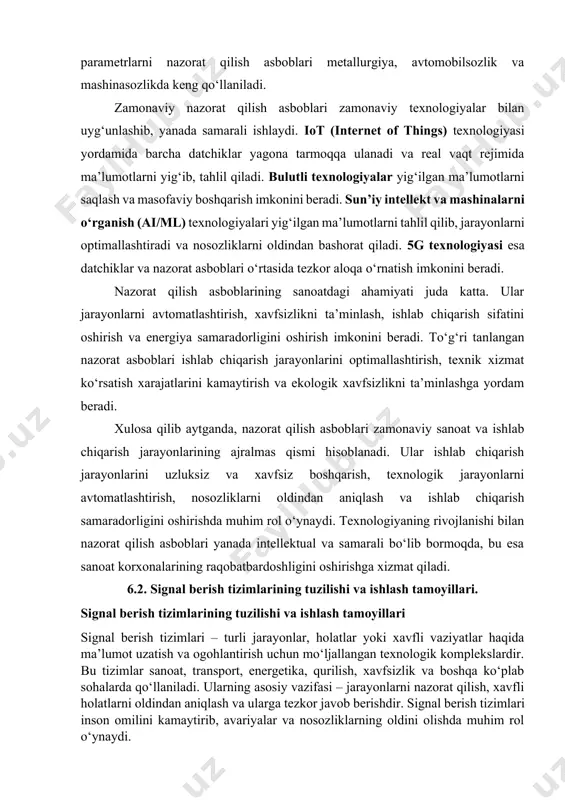 k kabi bir nechta parametrlarni bir vaqtning o‘zida o‘lchash imkonini beradi. energiya hisoblagichlari esa elektr energiyasi sarfini hisoblaydi. ushbu asboblar energetika tarmoqlari, elektr stansiyalari va uy xo‘jaliklarida keng qo‘llaniladi. bundan tashqari, mexanik jarayonlarni nazorat qilish uchun mexanik parametrlarni o‘lchash asboblari ishlatiladi. masalan, tachometrlar aylanishlar sonini, vibratsiya o‘lchagichlari esa uskunalarning titrash darajasini o‘lchaydi. dinamik kuch o‘lchagichlar mexanizmlarga ta’sir qilayotgan kuchlarni aniqlaydi, torkometrlar esa aylanish momentini o‘lchash uchun ishlatiladi. mexanik parametrlarni nazorat qilish asboblari metallurgiya, avtomobilsozlik va mashinasozlikda keng qo‘llaniladi. zamonaviy nazorat qilish asboblari zamonaviy texnologiyalar bilan uyg‘unlashib, yanada samarali ishlaydi. iot (internet of things) texnologiyasi yordamida barcha datchiklar yagona tarmoqqa ulanadi va real vaqt rejimida ma’lumotlarni yig‘ib, tahlil qiladi. bulutli texnologiyalar yig‘ilgan ma’lumotlarni saqlash va masofaviy boshqarish imkonini beradi. sun’iy intellekt va mashinalarni o‘rganish (ai/ml) texnologiyalari yig‘ilgan ma’lumotlarni tahlil qilib, jarayonlarni optimallashtiradi va nosozliklarni oldindan bashorat qiladi. 5g texnologiyasi esa datchiklar va nazorat asboblari o‘rtasida tezkor aloqa o‘rnatish imkonini beradi. nazorat …