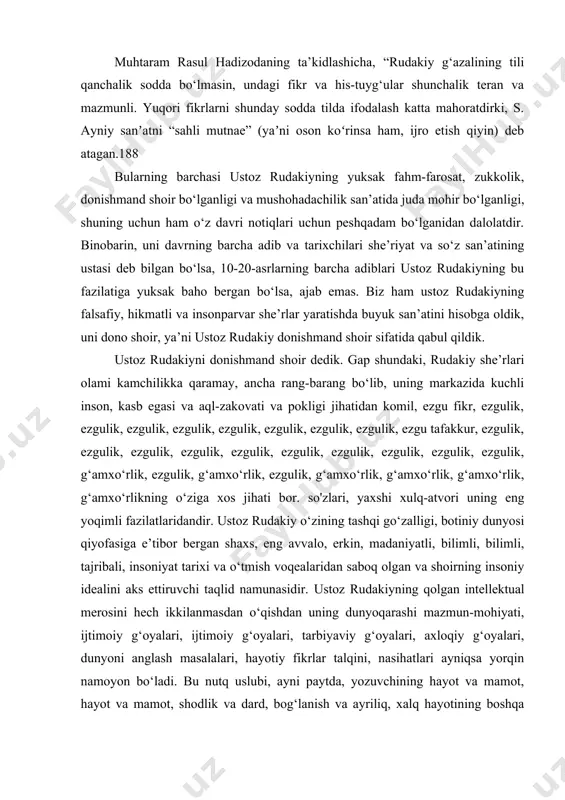 rlarining aksariyati hozirgi tojiklar tomonidan oson tushuniladi”187. muhtaram rasul hadizodaning ta’kidlashicha, “rudakiy g‘azalining tili qanchalik sodda bo‘lmasin, undagi fikr va his-tuyg‘ular shunchalik teran va mazmunli. yuqori fikrlarni shunday sodda tilda ifodalash katta mahoratdirki, s. ayniy sanʼatni “sahli mutnae” (yaʼni oson koʻrinsa ham, ijro etish qiyin) deb atagan.188 bularning barchasi ustoz rudakiyning yuksak fahm-farosat, zukkolik, donishmand shoir bo‘lganligi va mushohadachilik san’atida juda mohir bo‘lganligi, shuning uchun ham o‘z davri notiqlari uchun peshqadam bo‘lganidan dalolatdir. binobarin, uni davrning barcha adib va ​​tarixchilari she’riyat va so‘z san’atining ustasi deb bilgan bo‘lsa, 10-20-asrlarning barcha adiblari ustoz rudakiyning bu fazilatiga yuksak baho bergan bo‘lsa, ajab emas. biz ham ustoz rudakiyning falsafiy, hikmatli va insonparvar she’rlar yaratishda buyuk san’atini hisobga oldik, uni dono shoir, ya’ni ustoz rudakiy donishmand shoir sifatida qabul qildik. ustoz rudakiyni donishmand shoir dedik. gap shundaki, rudakiy she’rlari olami kamchilikka qaramay, ancha rang-barang bo‘lib, uning markazida kuchli inson, kasb egasi va aql-zakovati va …