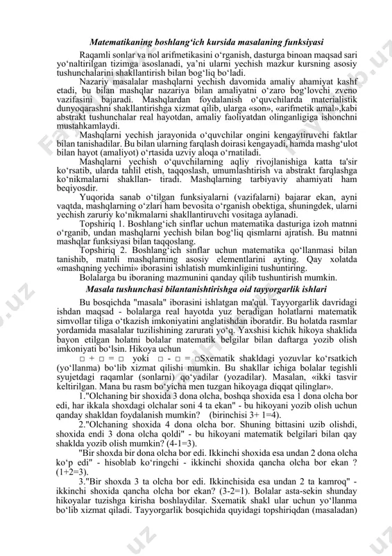 informatsiya» ni oladi. bu informatsiyani qidirish masala yechuvchidan analiz va sintezga mustaqil murojaat qilish faktlarni, taqqoslash, umumlashtirishlarni talab qiladi. bilishning bu usullarini o‘rgatish matematika o‘qitishning muhim maqsadlaridan biridir. masalalar yechish orqali o‘quvchilarning predmetga bo‘lgan qiziqishlari rivojlanadi, mustaqilik, erkinlik, maqsadga intilish, mehnatsevarlik tarbiyalanadi, ular o‘z shahri, qishlog‘ining hayoti. ishlab chiqarish, kishilar mehnati bilan tanishadilar. matematikaning boshlang‘ich kursida masalaning funksiyasi raqamli sonlar va nol arifmetikasini o‘rganish, dasturga binoan maqsad sari yo‘naltirilgan tizimga asoslanadi, ya’ni ularni yechish mazkur kursning asosiy tushunchalarini shakllantirish bilan bog‘liq bo‘ladi. nazariy masalalar mashqlarni yechish davomida amaliy ahamiyat kashf etadi, bu bilan mashqlar nazariya bilan amaliyatni o‘zaro bog‘lovchi zveno vazifasini bajaradi. mashqlardan foydalanish o‘quvchilarda materialistik dunyoqarashni shakllantirishga xizmat qilib, ularga «son», «arifmetik amal»,kabi abstrakt tushunchalar real hayotdan, amaliy faoliyatdan olinganligiga ishonchni mustahkamlaydi. mashqlarni yechish jarayonida o‘quvchilar ongini kengaytiruvchi faktlar bilan tanishadilar. bu bilan ularning farqlash doirasi kengayadi, hamda mashg‘ulot bilan hayot (amaliyot) o‘rtasida uzviy aloqa o‘rnatiladi. mashqlarni yechish o‘quvchilarning …
