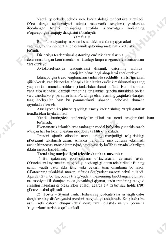 ardan 2 p 1 qatorlar dinamikasi qiymatining vaznli o’rtacha qiymat arifmetikasi hisoblanadi. vaqtli qatorlarda odatda uch ko’rinishdagi tendentsiya ajratiladi. o’rta daraja tendentsiyasi odatda matematik tenglama yordamida ifodalangan to’g’ri chiziqning atrofida izlanayotgan hodisaning o’zgarayotgan xaqiqiy darajasini ifodalaydi: yt = ft + εt bu funktsiyaning mazmuni shundaki, trendning qiymatlari vaqtning ayrim momentlarida dinamik qatorning matematik kutilishi bo’ladi. dis’ersiya tendentsiyasi qatorning em’irik darajalari va determinallangan kom’onentasi o’rtasidagi farqni o’zgarish tendentsiyasini xarakterlaydi avtokorrelyatsiya tendentsiyasi dinamik qatorning alohida darajalari o’rtasidagi aloqalarni xarakterlaydi izlanayotgan trend tenglamasini tanlashda soddalik ‘rintsi’iga amal qilish kerak, va u bir nechta hildagi chiziqlardan em’irik mahlumotlarga eng yaqinini (bir muncha soddasini) tanlashdan iborat bo’ladi. buni shu bilan yana asoslashadiki, chiziqli trendning tenglamasi qancha murakkab bo’lsa va u qancha ko’p parametrlarni o’z ichiga olsa. ularning yaqinlash darajasi teng bo’lganida ham bu parametrlarni ishonchli baholash shuncha qiyinlashib boradi. amaliyotda ko’pincha quyidagi asosiy ko’rinishdagi vaqtli qatorlar trendlaridan foydalaniladi. xuddi shuningdek tendentsiyalar ti’lari va trend tenglamalari …
