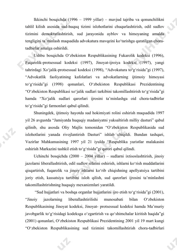 . bundan tashqari, jahon tajribasi hisobga olingan holda mamlakatimizda birinchi marta konstitutsiyaviy sud hamda xo‘jalik sudlari tashkil etildi. o‘zbekiston respublikasining “prokuratura to‘g‘risida”gi (1992), “sudlar to‘g‘risida”gi (1993) qonunlari, xo‘jalik-protsessual kodeksi (1993), jinoyat kodeksi (1994), jinoyat-protsessual kodeksi (1994), ma’muriy javobgarlik to‘g‘risidagi kodeksi (1994), “fuqarolarning huquqlari va erkinliklarini buzadigan hatti-harakatlar va qarorlar ustidan sudga shikoyat qilish to‘g‘risida”gi (1995), “konstitutsiyaviy sud to‘g‘risida”gi (1995) va boshka qonunlar qabul qilindi. ikkinchi bosqichda (1996 – 1999 yillar) – mavjud tajriba va qonunchilikni tahlil kilish asosida sud-huquq tizimi islohotlarini chuqurlashtirish, odil sudlov tizimini demokratlashtirish, sud jarayonida ayblov va himoyaning amalda tengligini ta’minlash maqsadida advokatura mavqeini ko‘tarishga qaratilgan chora-tadbirlar amalga oshirildi. ushbu bosqichda o‘zbekiston respublikasining fukarolik kodeksi (1996), fuqarolik-protsessual kodeksi (1997), jinoyat-ijroiya kodeksi (1997), yangi tahrirdagi xo‘jalik-protsessual kodeksi (1998), “advokatura to‘g‘risida”gi (1997), “advokatlik faoliyatining kafolatlari va advokatlarning ijtimoiy himoyasi to‘g‘risida”gi (1998) qonunlari, o‘zbekiston respublikasi prezidentining “o‘zbekiston respublikasi xo‘jalik sudlari tarkibini takomillashtirish to‘g‘risida”gi hamda “xo‘jalik sudlari qarorlari ijrosini ta’minlashga oid …