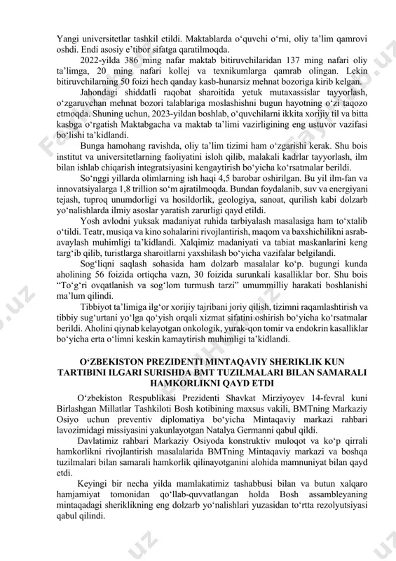 so‘nggi yillarda ko‘plab bog‘cha va maktablar qurildi. yangi universitetlar tashkil etildi. maktablarda o‘quvchi o‘rni, oliy ta’lim qamrovi oshdi. endi asosiy e’tibor sifatga qaratilmoqda. 2022-yilda 386 ming nafar maktab bitiruvchilaridan 137 ming nafari oliy ta’limga, 20 ming nafari kollej va texnikumlarga qamrab olingan. lekin bitiruvchilarning 50 foizi hech qanday kasb-hunarsiz mehnat bozoriga kirib kelgan. jahondagi shiddatli raqobat sharoitida yetuk mutaxassislar tayyorlash, o‘zgaruvchan mehnat bozori talablariga moslashishni bugun hayotning o‘zi taqozo etmoqda. shuning uchun, 2023-yildan boshlab, o‘quvchilarni ikkita xorijiy til va bitta kasbga o‘rgatish maktabgacha va maktab ta’limi vazirligining eng ustuvor vazifasi bo‘lishi ta’kidlandi. bunga hamohang ravishda, oliy ta’lim tizimi ham o‘zgarishi kerak. shu bois institut va universitetlarning faoliyatini isloh qilib, malakali kadrlar tayyorlash, ilm bilan ishlab chiqarish integratsiyasini kengaytirish bo‘yicha ko‘rsatmalar berildi. so‘nggi yillarda olimlarning ish haqi 4,5 barobar oshirilgan. bu yil ilm-fan va innovatsiyalarga 1,8 trillion so‘m ajratilmoqda. bundan foydalanib, suv va energiyani tejash, tuproq unumdorligi va hosildorlik, geologiya, sanoat, …