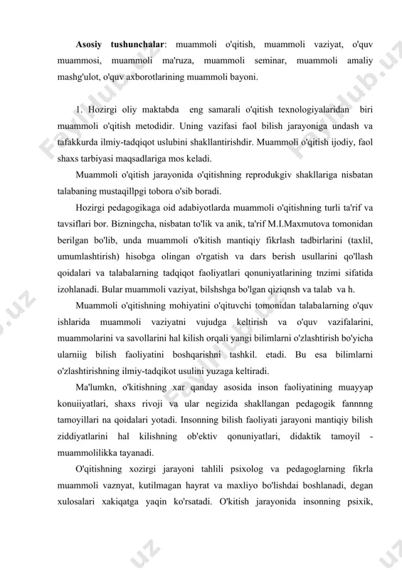 itishning xozirgi jarayoni tahlili psixolog va pedagoglarning fikrla muammoli vaznyat, kutilmagan hayrat va maxliyo bo'lishdai boshlanadi, degan xulosalari xakiqatga yaqin ko'rsatadi. o'kitish jarayonida insonning psixik, emosional va hissiy xolati fikrlash va aqliy izlanish uchun o'ziga xos turtki vazifasini bajaradi. 2. muammoli vaziyat muayyan pedagogik vositalarda maqsadga muvofiq tashkil etnladigan o'ziga xos o'qitish sharoitida yuzaga keladi. shuningdek, o'rganiladigan mavzular xususiyatlaridan kelib chiqnb, bunday vaziyatlarni yaratishniig maxsus usullarini ishlab chiqish zarur. shunday qilib, o'qitishda muammoli vaziyat shunchaki «fikr yo'lidan kutilmagan to'sik» bilan bog'langan akliy mashaqqat holati emas. u bilish maqsadlari maxsus taqozo qilgan aqliy taranglnk xolatidir. bunday vaziyat negizida avval o'zlashtirilgan bilim izlari va yangi yuzaga kelgan vazifani hal qilish uchun aqliy va amaliy harakat usullari yotadi. bunda xar qanday mashaqqat muammoli vaziyat bilan bog'liq bo'lavermasligini ta'kidlash o'rinli bo'ladi. ya'ni bnlimlar avvalgi bilimlar bilan bog'lanmasa, aqliy mashaqqat muammoli bo'lmaydi. bunday mashaqqat aqliy izlanishni kafolatlamaydi. muammoli vaziyat xar qanday fikrlash mashaqqatlaridan farq qilib, …