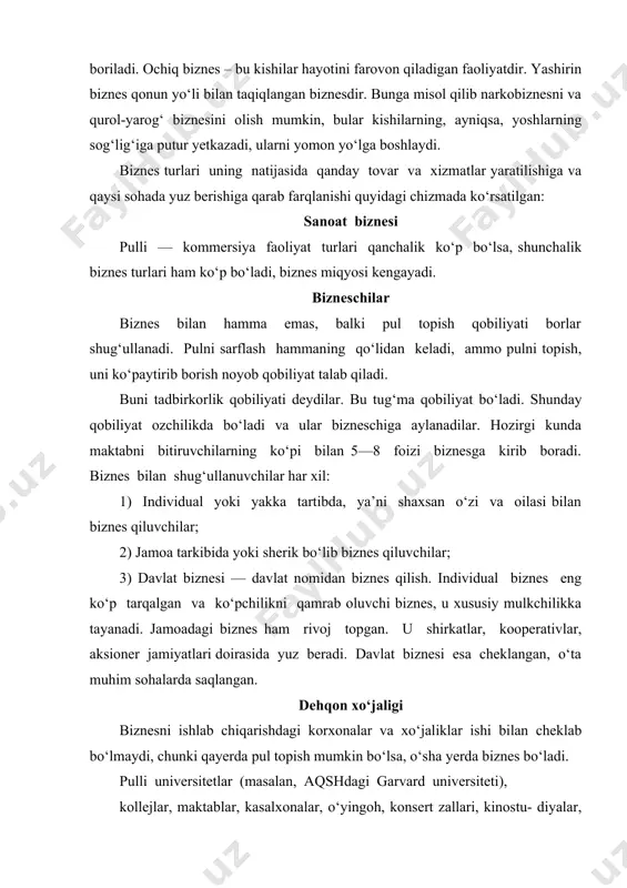 blari ham biznes bilan shug‘ullanadi. sport klublari sport o‘yinlari va janglarini ko‘rsatib pul oladilar, bularni ko‘rsatish huquqini telekompaniyalarga sotadilar, bular yuzasidan qimor o‘ynab tikilgan puldan ulush ko‘radilar, reklama uchun pul oladilar, sportchilarni tayyorlab sotadilar (masalan, boy futbol klubi zo‘r o‘yinchini 20, 50 va hatto 80 mln dollarga sotib oladi). xullas, qayerdan pul topishga kimning imkoni bo‘lsa, shu biznes bilan shug‘ullanadi. ammo biznes bilan har xil darajada band bo‘lishadi. tadbirkorlik biznesning asosiy turi тadbirkorlik qobiliyati iqtisodiyotning tayanch ustunlaridan to‘rtinchisi hisoblanadi. ularning oldingi uchtasi tabiat, mehnat va kapitaldir. тadbirkorlik qobiliyati ishlab chiqarish omili hisoblanadi, lekin bu mahsulot va xizmatlarni yaratishda bevosita emas, balki bilvosita qatnashadi, ya’ni uning funksiyasi (vazifasi) ishlab chiqarishni va savdo-sotiqni boshqarishdir. тadbirkorlik bilan hamma shug‘ullanavermaydi, chunki bu noyob iste’dod, bilim, mahorat, tayyorgarlik va tajriba talab qiladi. shu bois dunyodagi ishlaydigan kishilarning faqat 7—10 foizi tadbirkorlik bilan shug‘ullanadi. тadbirkorlik — bu biznesning asosiy va eng ko‘p tarqalgan turi. тadbirkorlik bozor …