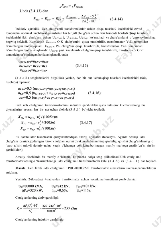 amli transformatorlar uchun qisqa tutashuv kuchlanishi zavod tomonidan nominal kuchlanishga nisbatan har bir juft chulg‘am uchun foiz hisobida beriladi.qisqa tutashuv kuchlanishi ikki chulg‘am uchun uk.(yu-o’ ), u k( o’- p), uk(yu p) ko‘rsatiladi va chulg‘amlarni o ‘zaro joylanishiga bogmiq bomadi. kuchlanish uk(yu-o’) o‘k chulg‘amini qisqa tutashtirilib, transformator yuk tomonidan ta’minlangan holda topiladi. uk.(yu-p) pk chulg‘am qisqa tutashtirilib, transformator yuk tomonidan ta’minlangan holda aniqlanadi: uk(o’-p) past kuchlanish chulg‘am qisqa tutashtirilib, transformator o‘k tomonidan ta’minlangan holda aniqlanadi, unda (3 .4 .1 5 ) tenglamalarini birgalikda yechib, har bir nur uchun qisqa tutashuv kuchlanishini (foiz, hisobida) topamiz: endi uch chulg‘amli transformatorlami induktiv qarshiliklari qisqa tutashuv kuchlanishning bu qiymatlariga asosan har bir nur uchun alohida (3 .4 .6 ) bo‘yicha topiladi: bu qarshiliklar hisoblashni qulaylashtiradigan shartli qiymatini ifodalaydi. agarda boshqa ikki chulg‘am orasida joylashgan biron chulg‘am nurini olsak, unda bu numing qarshiligi qo‘shni chulg‘amlaming o ‘zaro ta’siri tufayli doimiy nolga yaqin o'lchamga yoki katta …