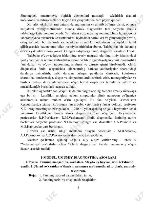 asturi va o’quv jarayonining ajralmas va zaruriy qismi hisoblanadi. klinik diagnostika fanini o’rganishda talabalarning nafaqat auditoriyalar sharoitidagi darslarga qatnashish, balki darsdan tashqari paytlarda klinikada, kutubxona sharoitida, konferensiya, disput va simpoziumlarda ishtirok etish, monografiyalar va boshqa turdagi ilmiy adabiyotlarni o’qib borish orqali o’z bilimlarini oshirib va mustahkamlab borishlari nazarda tutiladi. klinik diagnostika fani o’qitilishida fan darg’alarining fikricha amaliy malakaga ega bo’lish - kasallikni aniqlash uchun, simptomlar klinik namoyon bo’lganida adashmaslik uchun muhim o’rin egallaydi. bu fan bo’yicha o’zbekiston respublikasida xizmat ko’rsatgan fan arbobi, veterinariya fanlar doktori, professor x.z. ibragimovning so’zlariga ko’ra, 1930-40 yillar qishloq xo’jalik hayvonlari ichki yuqumsiz kasalliklari hamda klinik diagnostika fani o’qitilgan. keyinchalik, professorlar r.p.pushkarev, r.m.vaskanyan, klinik diagnostika fanining ayrim bo’limlari bo’yicha professor n.i.isamov, so’ngra esa dosentlar a.a.pokudin va m.s.habiyevlar dars berishgan. hozirda esa ushbu ulug’ maktabni o’tagan dosentlar: - m.b.safarov, a.j.raxmonov va a.o.raxmonovlar dars berib kelmoqdalar. mazkur qo’llanma qishloq xo’jalik oliy o’quv yurtlarining - 5640100 “veterinariya” yo’nalishi uchun …