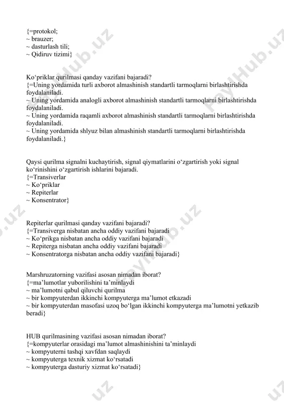 i bajaradi ~ repiterga nisbatan ancha oddiy vazifani bajaradi ~ konsentratorga nisbatan ancha oddiy vazifani bajaradi} marshruzatorning vazifasi asosan nimadan iborat? {=ma’lumotlar yuborilishini ta’minlaydi ~ ma’lumotni qabul qiluvchi qurilma ~ bir kompyuterdan ikkinchi kompyuterga ma’lumot etkazadi ~ bir kompyuterdan masofasi uzoq bо‘lgan ikkinchi kompyuterga ma’lumotni yetkazib beradi} hub qurilmasining vazifasi asosan nimadan iborat? {=kompyuterlar orasidagi ma’lumot almashinishini ta’minlaydi ~ kompyuterni tashqi xavfdan saqlaydi ~ kompyuterga texnik xizmat kо‘rsatadi ~ kompyuterga dasturiy xizmat kо‘rsatadi} kompyuter tarmog‘ida ma’lumotlarni bitta kompyuterdan boshqasiga о‘zatish paytida kompyuter va aloqa kanali ishini muofiqlashtiruvchi plataga nima deb ataladi? {=tarmoq kartasi ~ uzib-ulagich (kommutator) ~ paralel va ketma- ket ~ assinxron} “net” so’zining ma’nosi nima? {=tarmoq ~ tо‘r ~ manzil ~ hujjat} dunyoning ixtiyoriy davlatidagi kompyuterlarni о‘zida birlashtirish imkoniga ega bо‘lgan tarmoq qanday nomlanadi? {=global tarmoq ~ lokal tarmoq ~ mintaqaviy tarmoq ~ telekommunikatsiya tarmog‘i} bir binoda yoki bir-biriga yaqin joylashgan kompyuterlarda о‘zaro axborot almashish imkonini beruvchi tarmoq …