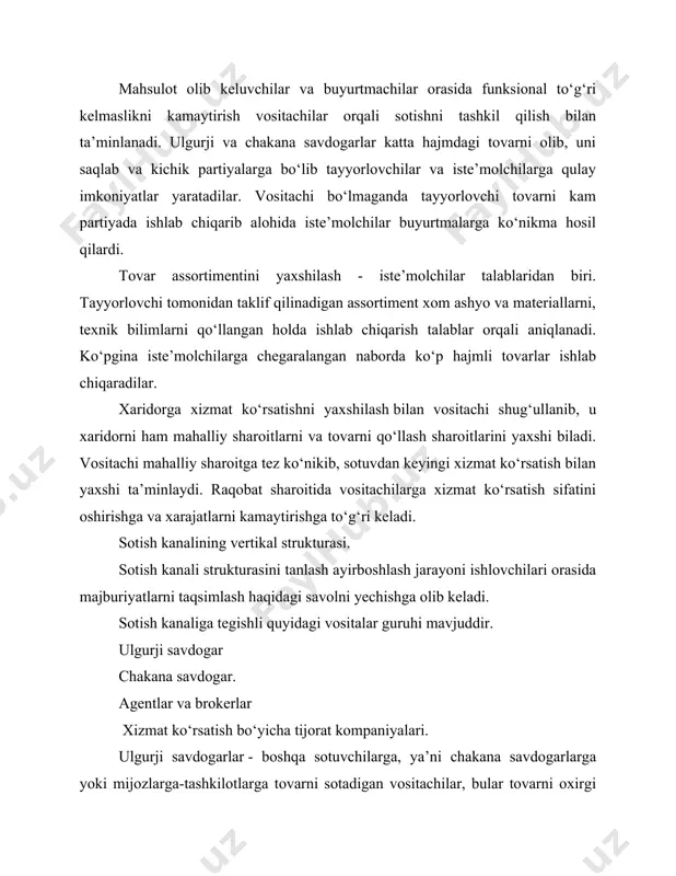 ing assortimentini konstruksiyalash. · past narxda tovar sotib olishga intilish · sotish hajmini oshirish uchun past baho va kam savdo natsenkasini o‘rnatish · xaridorlar oqimini kengaytirish uchun tovarni doimiy ravishda reklama qilish · shartli-doimiy xarajatlarga iqtisod qilish uchun savdo operatsiyalari masshtabini oshirish · moliyaviy vositalar jamg‘arish uchun to‘lov muddatlarini oshirishga intilish. agentlar va brokerlar - tovar egalari bo‘lib qolmay, mahsulot yetkazuvchi yoki mijoz nomidan tijorat buyumlari olib boradilar. ular uchun rag‘batlantirish sotish hajmi va uning murakkabligi uchun hisoblangan to‘lov hisoblanadi. agentlar bo‘lib yetkazuvchi yoki mijoz qiziqishlarni ifodalovchi jismoniy yoki yuridik shaxs hisoblanishi mumkin. agentga misol bo‘lib import-eksport firmalarni xizmat qilishi mumkin, brokerlar-tayyorlovchilar vakili, distribyutorlar-sanot xarakteridagi tovarlar vakillari. xizmat ko‘rsatish bo‘yicha tijorat kompaniyalari - oldi-sotdi bilan bog‘liq bo‘lmagan sotish sohasida firmalarga xizmat ko‘rsatadigan kompaniyalar. firma uchun ular subpodryadchik hisoblanib, ular o‘z ixtisosligi va tajribasiga tayanch ma’lum bir funksiyalarni bajaradilar. bu kompaniyaga tovarni saqlash, tashish, reklama qilish, bozorni o‘rganish, moliyaviy vositachilik, sug‘o‘rta …