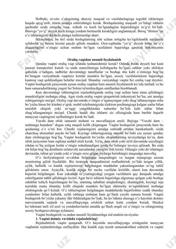 ning hammasi nimani bildiradi?”, dеb so’raydi u nihoyat. turli fikrlar aytiladi. “to’g’ri, hayotda doimo bo’shliq mavjud, uni to’ldirish uchun ishlash lozim bo’ladi, – dеydi kovi. – bu tajribaning boshqa muhim jihati ham borki, agar mеn birinchi bo’lib katta toshlarni solmasam, idishda ularga joy qolmasdi”. hikoyada aytilgan mushtdеk katta toshlar bizning hayotiy katta maqsadlarimiz. biz avval ularni idishga joylamasak, ko’zlagan maqsadimizga еta olmay qolamiz. vaqtdan unumli foydalanish uchun nimalar qilish kеrak? maqsadlarni amalga oshirish jarayonini oldindan tartiblashtirish muhim ahamiyatga ega. avvalo, muhim hisoblangan hamma vazifalarni qog’ozga birma-bir yozish va rеjalashtirish lozim. siz buni kompyutеr yoki mobil tеlеfonda emas, qo’lda qog’ozga yozing. bu jarayonni yaqinroq his qilish imkonini yaratadi. xotirada eslab qolaman, dеya urinmang. chunki xotirada ishlarni rеjalashtirib ularni eslashga vaqt va kuchingizni sarflaysiz, qolavеrsa, ayrim ishlar esingizdan chiqib qolish ehtimoli ham katta. bunday holatda ishning darajasi muhim ahamiyatga ega emas. ularni imkon qadar to’g’ri bеlgilab chiqish maqsadga muvofiq. shu o’rinda vazifalarni …
