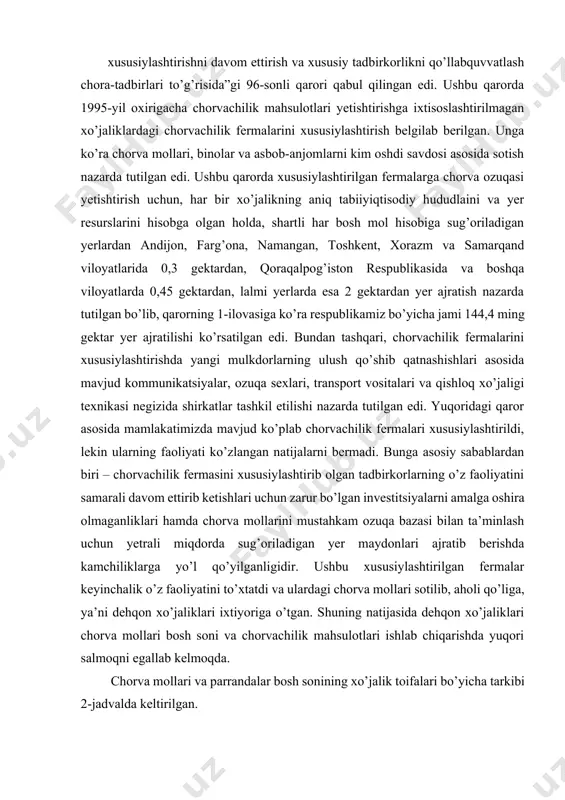 rlarning 93,6 foizi, qo’y va echkilarning 82,5 foizi dehqon xo’jaliklari hissasiga to’g’ri keladi. parrandalar soni bo’yicha qishloq xo’jaligi faoliyatini amalga oshiruvchi tashkilotlarning ham ulushi sezilarli darajadadir. 2019-yil holatiga qoramollarning atigi 5,5 foizi fermer xo’jaliklari tasarrufida bo’lgan, lekin so’nggi yillarda chorva mollari bosh soni tarkibida fermer xo’jaliklarining ulushi ortmoqda. chorvachilik mahsulotlari ishlab chiqarish hajmini ko’paytirish, chorvachilik mahsulotlari narxlarini pasaytirishga erishish uchun chorvachilik mahsulotlari yetishirishning xo’jalik yuritish shakllari bo’yicha tarkibini takomillashtirish lozim. chorva mollari bosh sonida fermer xo’jaliklarining ham ulushini oshirish va chorvachilik klasterlari faoliyatini rivojlantirish maqsadga muvofiqdir. fermer xo’jaliklari faoliyatini diversifikatsiyalash, ko’p tarmoqli fermer xo’jaliklarini ko’paytirish orqali ularda ham chorvachilik tarmog’ini rivojlantirish lozim. bunda hal etilishi lozim bo’lgan asosiy masala – fermer xo’jaliklariga ulardagi chorva mollari bosh sonidan kelib chiqqan holda ozuqa ekinlari ekish uchun yer maydonlarining ajratilishidir. xo’jalik yuritish shakllari bo’yicha chorva mollari va parrandalar bosh soni to’g’risidagi ma’lumotlar 3-jadvalda keltirilgan. 3-jadval chorva mollari va parrandalar bosh soni, 1-yanvar holatiga, …