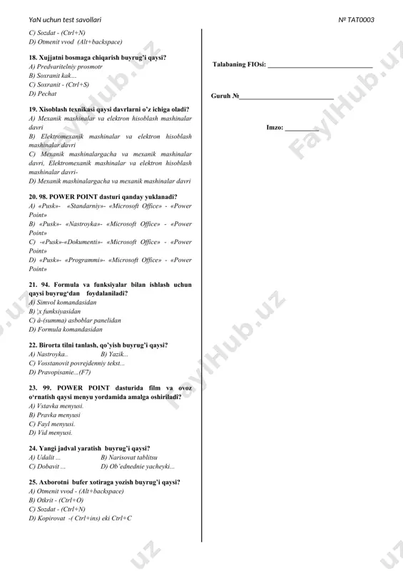 ) predvaritelniy prosmotr c) soxranit - (ctrl+s) d) parametri stranitsi... 12. kompyuter (virus bilan) zararlanganda nimalar yuz beradi? a) ba‘zi bir dasturlar ishlamaydi yoki yomon ishlay boshlaydi b) kompyuter ishlashi sekinlashadi, fayllar buziladi yoki fayllarning hajmi ortadi, operativ xotiraning bo’sh joyi qisqaradi c) ekranda turli simvollar chiqa boshlaydi d) barcha javoblar to’g’ri 13. xujjatni ko’rinishini (masshtabini ) o’zgartirish buyrug’i qaysi? a) razmetka stranitsi b) paneli instrumentov c) sxema dokumenta d) masshtab... 14. xujjatni xar-xil yozuvlardan ximoya qilish uchun parol qo’yish buyrug’i qaysi? a) avtorefeat ... b) ustanovit zashitu... c) statistika ... d) ispravlenie... 15. shaxsiy kompyuterlarning dasturiy ta‘minoti? a) sistemali blok, monitor, dasturlash tillari b) sistemali, amaliy, xizmatchi, kontsert dasturlar c) sistemali, amaliy, dasturlash tillari va xizmatchi dasturlar d) sistemali va amaliy dasturlar, printer 16. xujjatga o’zgartirish kiritish uchun belgi buyrug’i qaysi? a) snoska b) simvol c) risunok d) fayl 17. bekor kilingan axborotni qayta tiklash buyrug’i qaysi? a) povtorit …