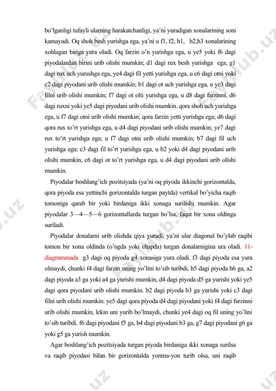 ontalga chiqqanda biror sipohga, ya’ni farzinga yoki ruxga, yoxud filga, yo bo’lmasa otga aylanadi. piyoda, oxirgi gorizontalga chiqqanda, uni qanaqangi sipoh deb e’lon qilish, taxtada qanday sipohlar borligidan qat’iy nazar, o’ynovchining xohishiga boliq. shuning uchun, nazariy jihatdan, taxtada bir vaqtning o’zida 9 ta oq farzin yoki 10 ta qora ot va hokazo bo’lishi mumkin. farzin eng kuchli sipoh bo’lganligi uchun oxirgi gorizontalga chiqqan piyodalar ko’pincha farzin deb e’lon qilinadi. shuning uchun ham oxirgi gorizontalga yaqinlashayotgan piyodani «farzinga chiqib ketyapti» deyishadi. piyoda oxirgi gorizontalning qaysi bir (oq yoki qora) xonasiga chiqsa, tanlangan sipoh o’sha xonaga qo’yiladi. oq piyoda oq sipohga, qora piyoda qora sipohga aylanishini unutmaslik kerak. 11-diagrammadagi pozitsiyada c2 dagi piyoda b1 dagi otni yoki d1 dagi ruxni urib olishi mumkin yoki c1 ga yurishi mumkin. bu hollarning hammasida ham u oq farzinga yoki oq ruxga, yoki oq otga, yoki oq filga aylanadi. piyoda hech qachon shohga aylanmaydi. 2. shaxmat …