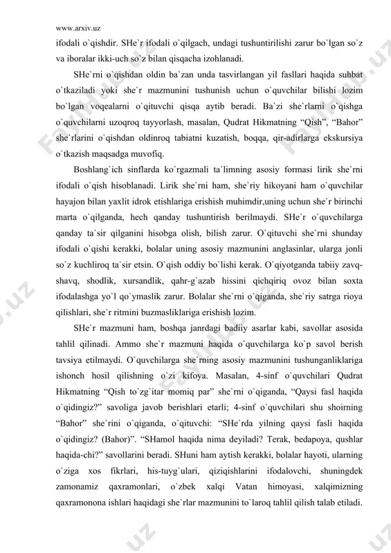 o`quvchilarga ko`p savol berish tavsiya etilmaydi. o`quvchilarga she`rning asosiy mazmunini tushunganliklariga ishonch hosil qilishning o`zi kifoya. masalan, 4-sinf o`quvchilari qudrat hikmatning “qish to`zg`itar momiq par” she`rni o`qiganda, “qaysi fasl haqida o`qidingiz?” savoliga javob berishlari etarli; 4-sinf o`quvchilari shu shoirning “bahor” she`rini o`qiganda, o`qituvchi: “she`rda yilning qaysi fasli haqida o`qidingiz? (bahor)”. “shamol haqida nima deyiladi? terak, bedapoya, qushlar haqida-chi?” savollarini beradi. shuni ham aytish kerakki, bolalar hayoti, ularning o`ziga xos fikrlari, his-tuyg`ulari, qiziqishlarini ifodalovchi, shuningdek zamonamiz qaxramonlari, o`zbek xalqi vatan himoyasi, xalqimizning qaxramonona ishlari haqidagi she`rlar mazmunini to`laroq tahlil qilish talab etiladi. bunday she`rlarni o`qishga o`quvchilarni maxsus tayyorlanadi: she`r mazmuniga asos bo`lgan tarixiy voqea haqida qisqa so`zlab beriladi yoki suhbat o`tkaziladi. boshlang`ich sinflarda o`qitiladigan ko`pgina she`rlarni tahlil qilib, ifodali o`qish mashq qilingach, ifodali yod aytib berish vazifasi topshiriladi (o`quvchilar darsda ifodali o`qimagan she`rni uyda ifodali yod aytib berishga tayyorlanishni tavsiya etilmaydi). bolalar she`rni yoqtiradilar. she`riy nutq engil yodlab olinadi, estetik his-tuyg`u …