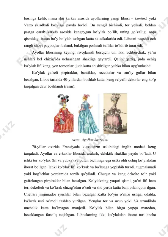 liz modasi keng tarqaladi. ayollar va erkaklar libosida aralash, eklektik shakllar paydo bo’ladi. u ichki tor ko’ylak (lif va yubka) va butun bichimga ega ustki oldi ochiq ko’ylakdan iborat bo’lgan. ichki ko’ylak lifi ko’krak va bo’ksaga yopishib turadi, tugmalanadi yoki bog’ichlar yordamida tortib qo’yiladi. chuqur va keng dekolte to’r yoki gafrelangan pirpiraklar bilan bezalgan. ko’ylakning yuqori qismi, ya’ni lifi ham tor, dekolteli va ko’krak chizig’idan o’tadi va shu yerda katta bant bilan qotir ilgan. chetlari jimjimador ryushlar bilan bezalgan.katta bo’yin o’mizi ustiga, odatda, ko’krak usti ro’moli tashlab yurilgan. yenglar tor va uzun yoki 3/4 uzunlikda unchalik katta bo’lmagan manjetli. ko’ylak bilan birga yupqa matodan, bezaklangan farto’q taqishgan. liboslarning ikki ko’ylakdan iborat turi ancha hashamdor sanalgan. libosning yuqori va pastki qismlari mass asi deyarli tenglashdi. ustki ko’ylak sifatida uzun redingotlar, kaltalasht irilgan kazakinlar , karako, frachkalar kiyilgan (rasm). xviii asr ayollar soch turmagi va pariklar asri bo’ldi, desak mubolag’a bo’lmaydi. davrning …