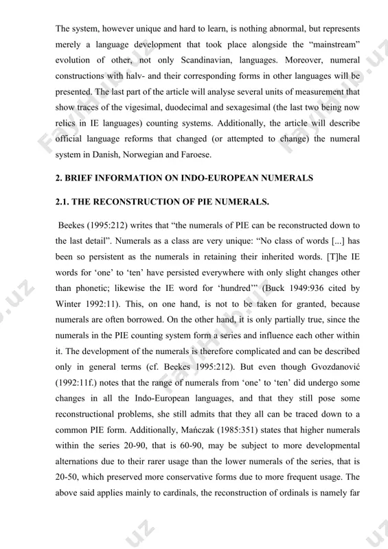 he vigesimal system, in iranian, indo-aryan, albanian, celtic, romance, north germanic, and sporadically as borrowed in slavic; • the system based on ‘hundred’, in modern indo-aryan […]. two of the listed systems function in danish. the usage of the decimal system is no surprise, as it is the dominating system found in every ie language, but the vigesimal1 system is also used to some extent. in the following section, i will have a closer look at both of these systems. 2.3. the decimal and vigesimal counting system as noted before, it is not surprising that the decimal system appears in danish, because it is the main system that all the ie daughter languages have adopted. this way of counting may result from the fact that in prehistory counting was first achieved by using body parts – e.g. the fingers. this is reflected in the etymology of certain numbers, notably in …