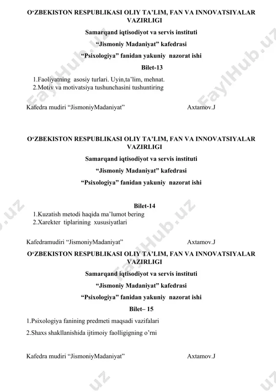tisodiyot va servis instituti “jismoniy madaniyat” kafedrasi “psixologiya” fanidan yakuniy nazorat ishi bilet – 25 1.psixologiya fanining predmeti 2.qobilyatning turlari kafedra mudiri “jismoniymadaniyat” axtamov.j o‘zbekiston respublikasi oliy ta’lim, fan va innovatsiyalar vazirligi samarqand iqtisodiyot va servis instituti “jismoniy madaniyat” kafedrasi «psixologiya” fanidan yakuniy nazorat ishi bilet– 26 3. hozirgi zamon psixologiyasining ilmiy tadqiqot metodlari. 4. xarekter haqida tushuncha kafedra mudiri “jismoniymadaniyat” axtamov.j o‘zbekiston respublikasi oliy ta’lim, fan va innovatsiyalar vazirligi samarqand iqtisodiyot va servis instituti “jismoniy madaniyat” kafedrasi «psixologiya” fanidan yakuniy nazorat ishi bilet-27 1.faoliyatning asosiy turlari. uyin,ta’lim, mehnat. 2.motiv va motivatsiya tushunchasini tushuntiring kafedra mudiri “jismoniymadaniyat” axtamov.j o‘zbekiston respublikasi oliy ta’lim, fan va innovatsiyalar vazirligi samarqand iqtisodiyot va servis instituti “jismoniy madaniyat” kafedrasi “psixologiya” fanidan yakuniy nazorat ishi bilet-28 1.kuzatish metodi haqida ma’lumot bering 2.xarekter tiplarining xususiyatlari kafedramudiri “jismoniymadaniyat” axtamov.j o‘zbekiston respublikasi oliy ta’lim, fan va innovatsiyalar vazirligi samarqand iqtisodiyot va servis instituti “jismoniy madaniyat” kafedrasi «psixologiya” fanidan yakuniy …