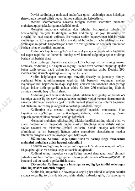 lanilishi taqiqlangan og‘ir ishlarning hamda zararli yoki xavfli mehnat sharoitlaridagi ishlarning ro‘yxati ijtimoiy-mehnat masalalari bo‘yicha respublika uch tomonlama komissiyasining taklifiga binoan o‘zbekiston respublikasi vazirlar mahkamasi tomonidan tasdiqlanadi. 2-§. mehnat shartnomasi taraflarining mehnatni muhofaza qilish sohasidagi huquq va majburiyatlari 355-modda. xodimning mehnatni muhofaza qilish sohasidagi huquq va majburiyatlari xodim quyidagi huquqlarga ega: normativ-huquqiy hujjatlar talablariga va mehnatni muhofaza qilish qoidalariga mos ish joyiga ega bo‘lish; ish beruvchidan mehnat sharoitlari to‘g‘risida, shu jumladan kasb kasalliklariga va boshqa kasalliklarga chalinish xavfi, shu tufayli o‘ziga berilishi lozim bo‘lgan imtiyozlar va kompensatsiyalar, shuningdek shaxsiy va jamoaviy himoya vositalari haqida axborot olish; javascript:scrolltext(-6266349) mehnatni muhofaza qilishning belgilangan normalariga va talablariga muvofiq ish beruvchining mablag‘lari hisobidan shaxsiy himoya vositalari bilan ta’minlanish; qonunchilikda belgilangan tartibda ishlab chiqarishdagi baxtsiz hodisalar va kasb kasalliklaridan majburiy davlat ijtimoiy sug‘urtalanish; mehnatni muhofaza qilish talablari buzilganligi oqibatida o‘z hayoti va sog‘lig‘i uchun xavf yuzaga kelgan taqdirda bunday xavf bartaraf etilguniga qadar ishlarni bajarishni …