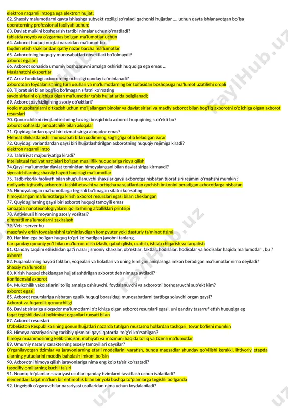 shart-sharoit va omillarning kombinatsiyasi. 23. xavfsizlik – bu ? bu hech kimga mumkin bo'lmagan zararni keltirib chiqarishga yo'l qo'ymaslik xavfi mavjud bo'lmagan shartdir 24. hayotning turli sohalarida davlat xavfsizligiga qancha tahdid mavjud? 5 25. … -bu egasining mavjud yoki mumkin bo'lgan sharoitlarda daromadlarini ko'paytirishga imkon beruvchi ma'lumotlarning maxfiyligi, keraksiz xarajatlardan qochish, tovarlar, ishlar, xizmatlar uchun bozorda pozitsiyani saqlab qolish yoki boshqa tijorat manfaatlariga ega bo'lish tijorat sirlari 26. …- bu uning kontseptsiyasini va huquqiy rejimini belgilash nuqtai nazaridan eng katta qiyinchilikni anglatadi, chunki turli vaqtlarda bunday turdagi maxfiylik kiritilgan va hozirda turli xil tarkibga ega. xizmat sirlari 27. …- bu kirish huquqi cheklangan (tibbiy, notarius, advokat sirlari, yozishmalar sirlari, telefon so'zlashuvlari, pochta, telegraf va boshqa xabarlar va h.k.) bilan bog'liq bo'lgan axborot. kasbiy sirlar 28. …- bu yozishmalar, telefon so'zlashuvlari, pochta, telegraf va boshqa kommunikatsiyalar sirlari aloqa sirlari 29. … - bu yuridik yordam ko'rsatish bilan bog'liq holda advokatga bildirilgan …