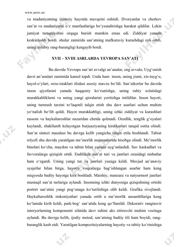 jud an’anaviy syujetlar bilan birga, hayotiy voqealarga bag‘ishlangan asarlar ham keng miqyosda badiiy hayotga kira boshladi. maishiy, manzara va natyurmort janrlari mustaqil san’at turlariga aylandi. insonning ichki dunyosiga qiziqishning ortishi portret san’atini yangi pog‘onaga kо‘tarilishiga olib keldi. grafika rivojlandi. haykaltaroshlik imkoniyatlari yanada ortib u me’morlik ansambllariga keng kо‘lamda kirib keldi, park-bog‘ san’atida keng qо‘llanildi. dekorativ rangtasvir interyerlarning komponenti sifatida davr ruhini aks ettiruvchi muhim vositaga aylandi. bu davrga kelib, ijodiy metod, san’atning badiiy tili ham boyidi, rang-baranglik kasb etdi. yaratilgan kompozitsiyalarning hayotiy va tabiiy kо‘rinishiga erishish uning emotsional jihatini oshirishda muhim omil bо‘ldi. san’atkorlar ijo dida rang, nur-soya, faktura masalalari muhim о‘rinni egalladi. albatta, bu davrda yevropa mamlakatlarining iqtisodiy va madaniy taraqqiyoti, ijtimoiy kuchlari bir xil darajada emas edi. bu davrda madaniyatda qator g‘oyaviy-badiiy yо‘nalishlarining paydo bо‘lishi,avvalo ayni shu.xodisa bilan bog‘liqdir. xvii asr "barokko asri" deb ham yuritiladi. bu esa, bejiz emas. chunki davrning g‘oyaviy-estetik qarashlari ayni shu uslubda kо‘proq …
